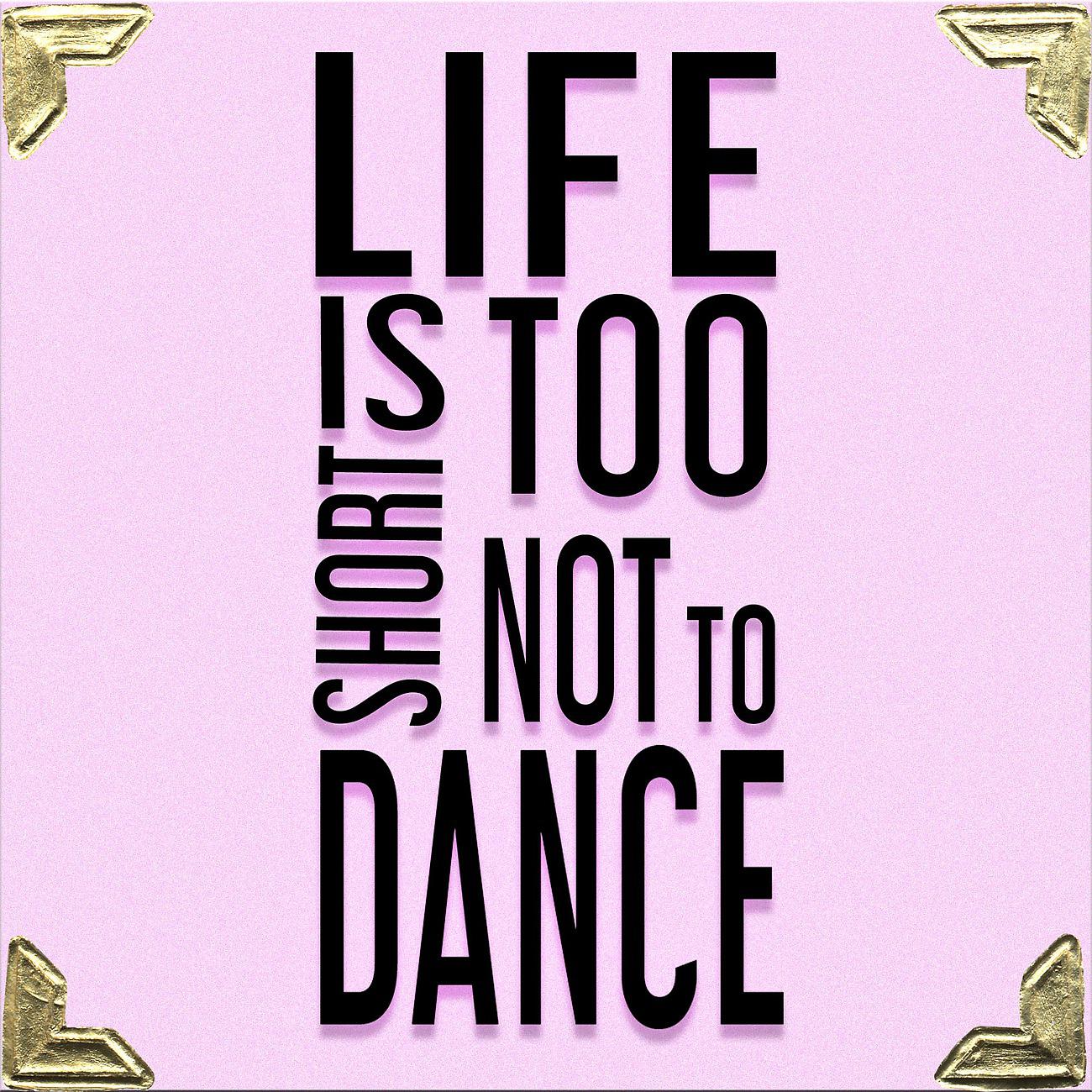 Постер альбома Life Is Too Short Not To Dance
