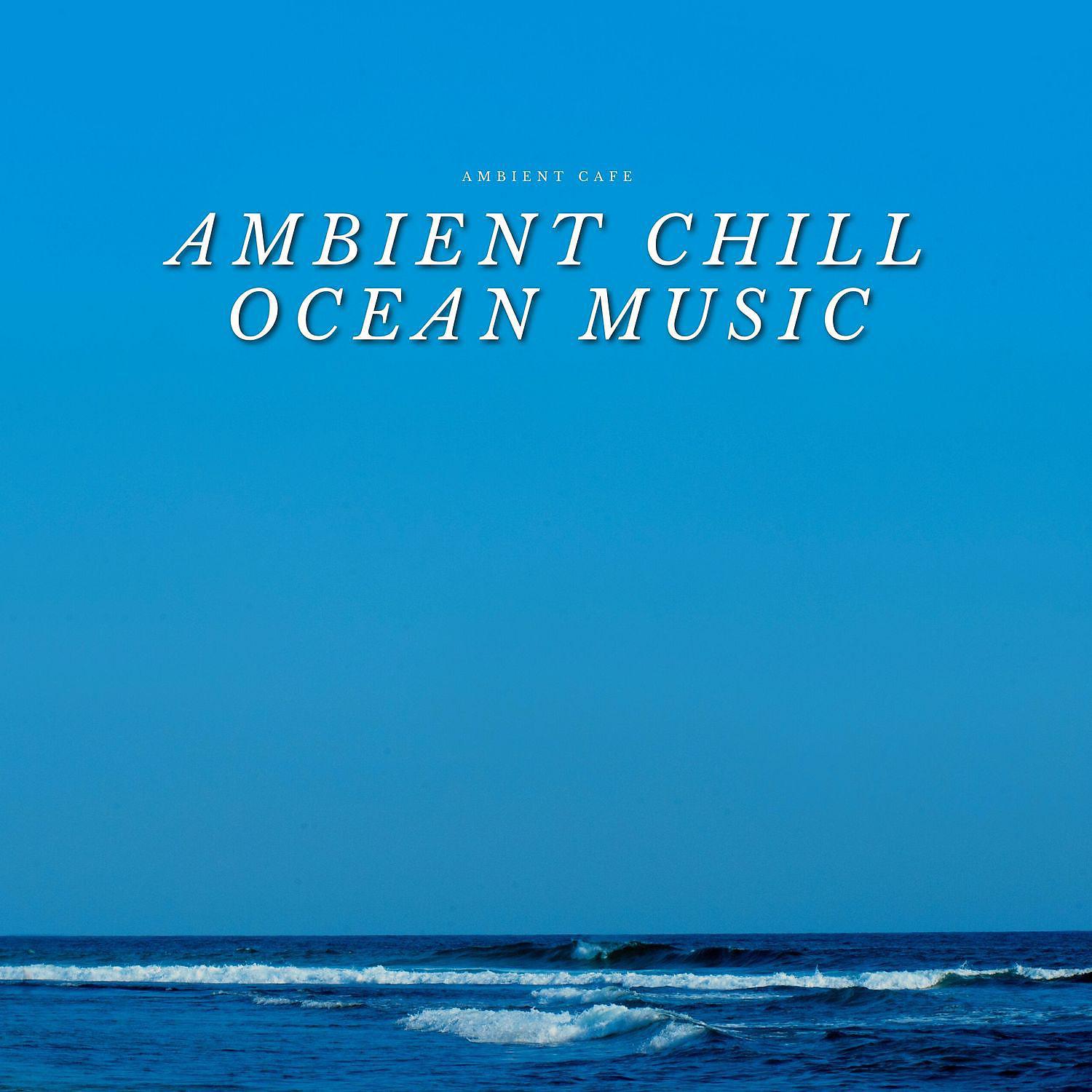 Постер альбома Ambient Chill Ocean Music