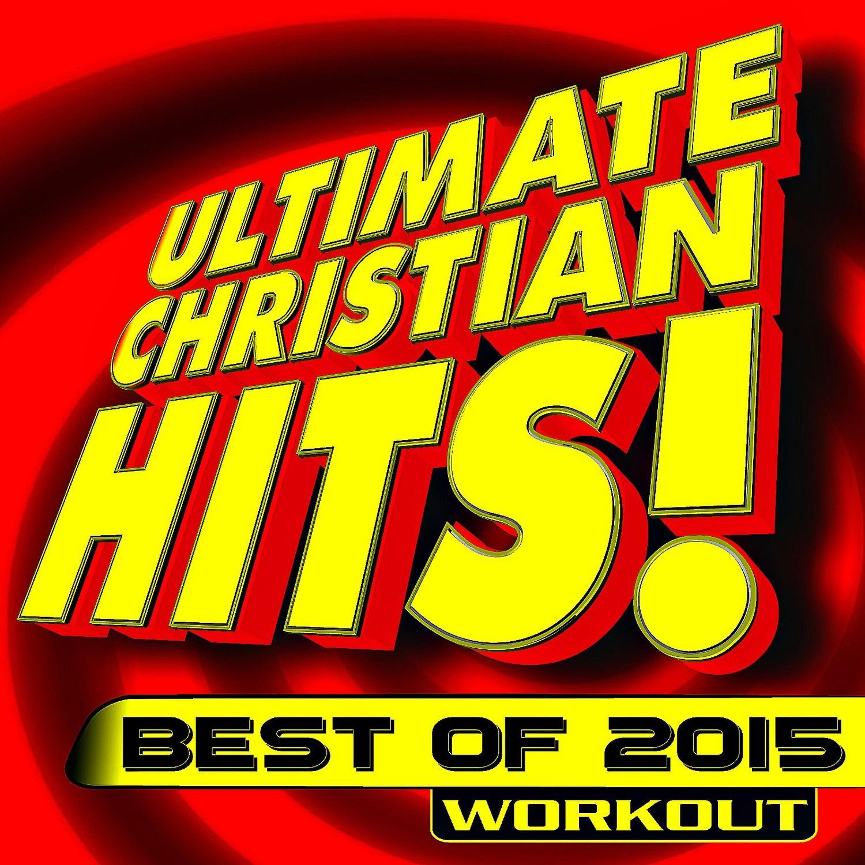 Постер альбома Ultimate Christian Hits! Best of 2015 Workout