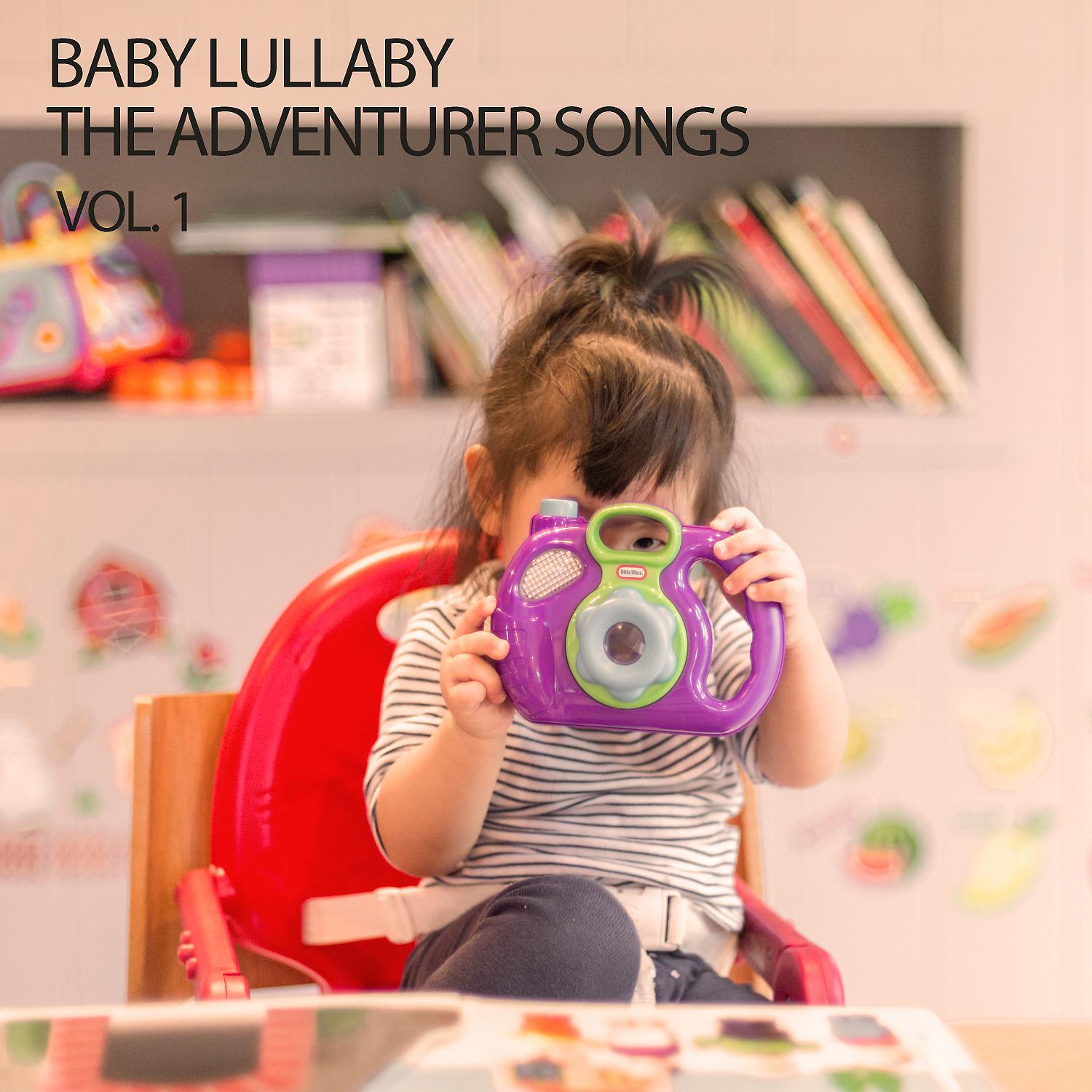 Постер альбома Baby Lullaby The Adventurer Songs Vol. 1