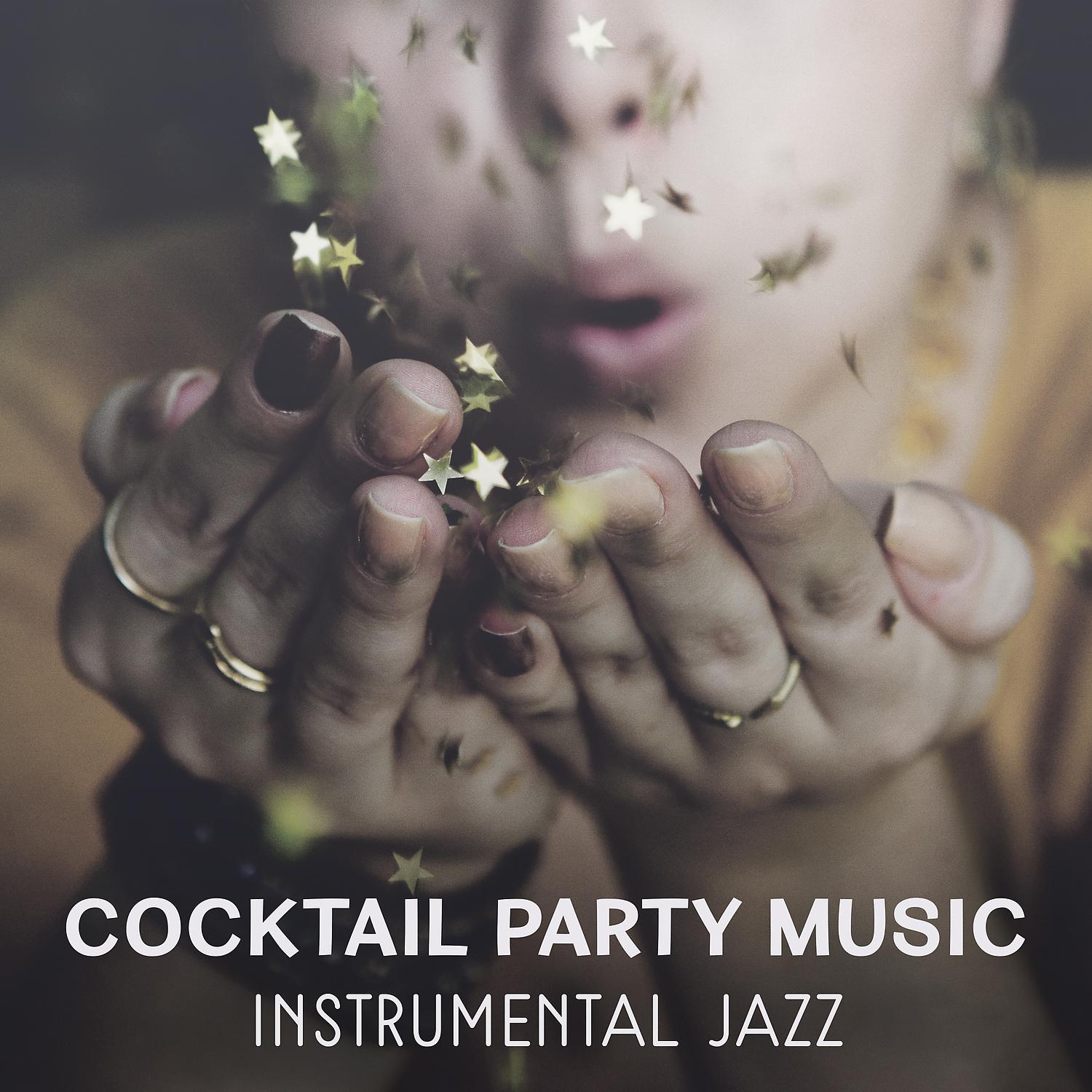 Постер альбома Cocktail Party Music – Instrumental Jazz Music for Perfect Time with Friends, Smooth Sounds for Entertainment, Best for Background