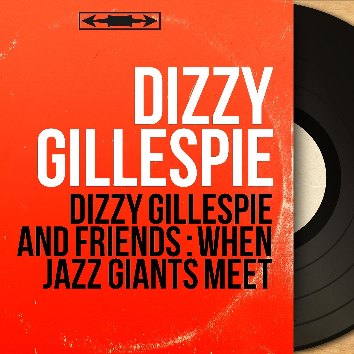 Постер альбома Dizzy gillespie and friends : when jazz giants meet