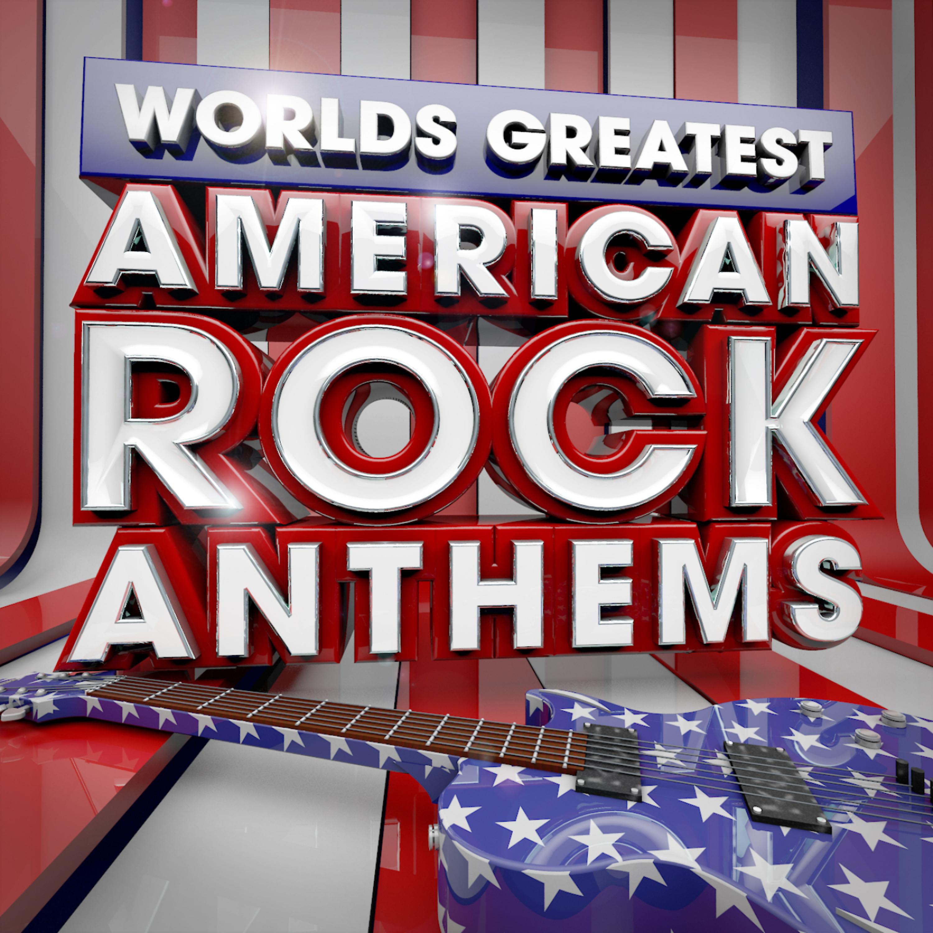 Постер альбома 40 Worlds Greatest American Rock Anthems - the Only American Rock Anthems Album You'll Ever Need