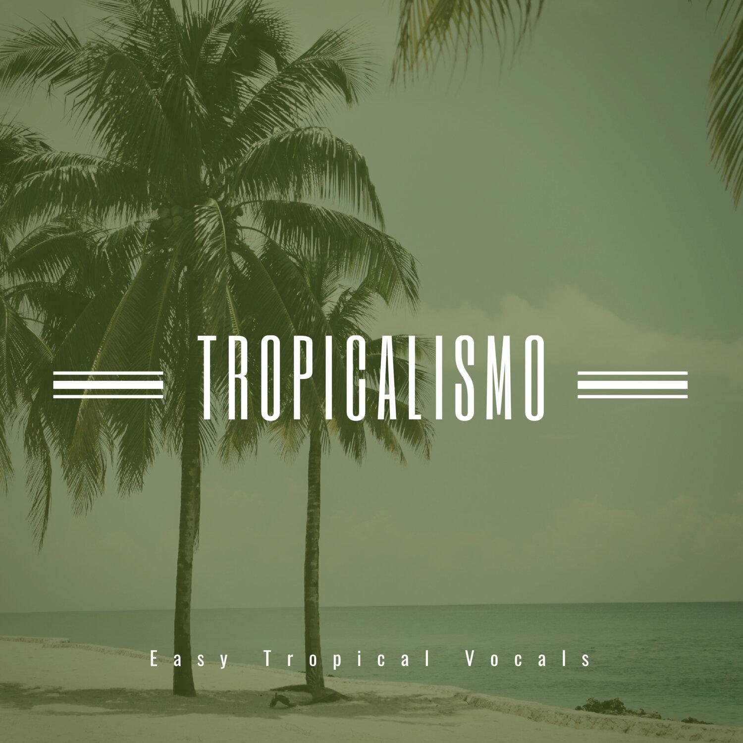 Постер альбома Tropicalismo - Easy Tropical Vocals