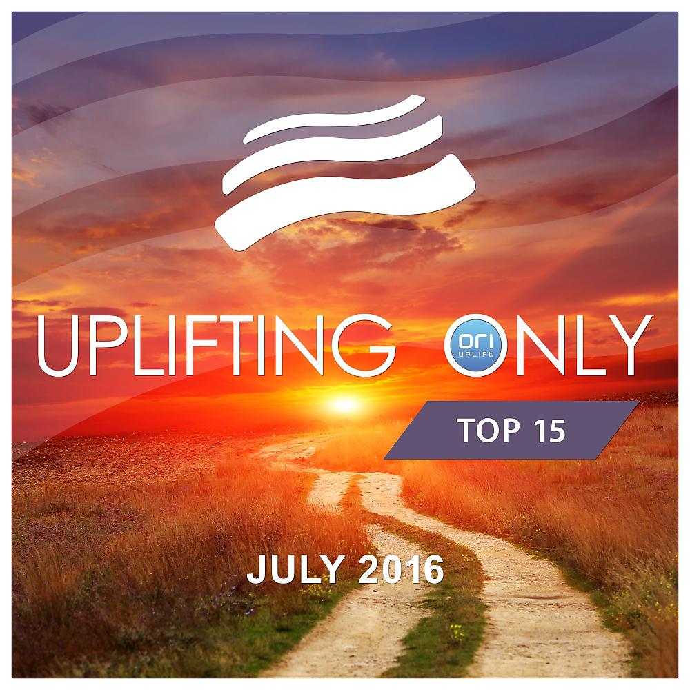 Постер альбома Uplifting Only Top 15: July 2016