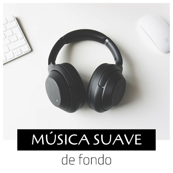 Постер альбома Música Suave de Fondo - Eliminar la Ansiedad y el Estrés y Calmar la Mente