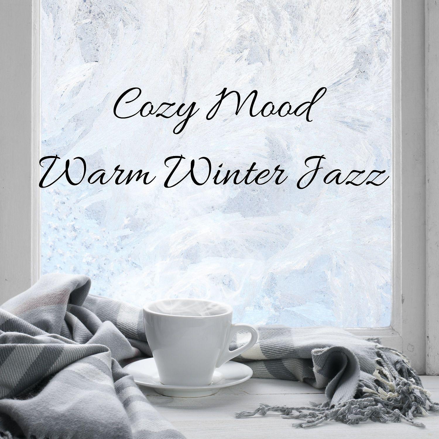 Постер альбома Cozy Mood: Warm Winter Jazz - Jazz Music for Relaxation & Instrumental Background Music
