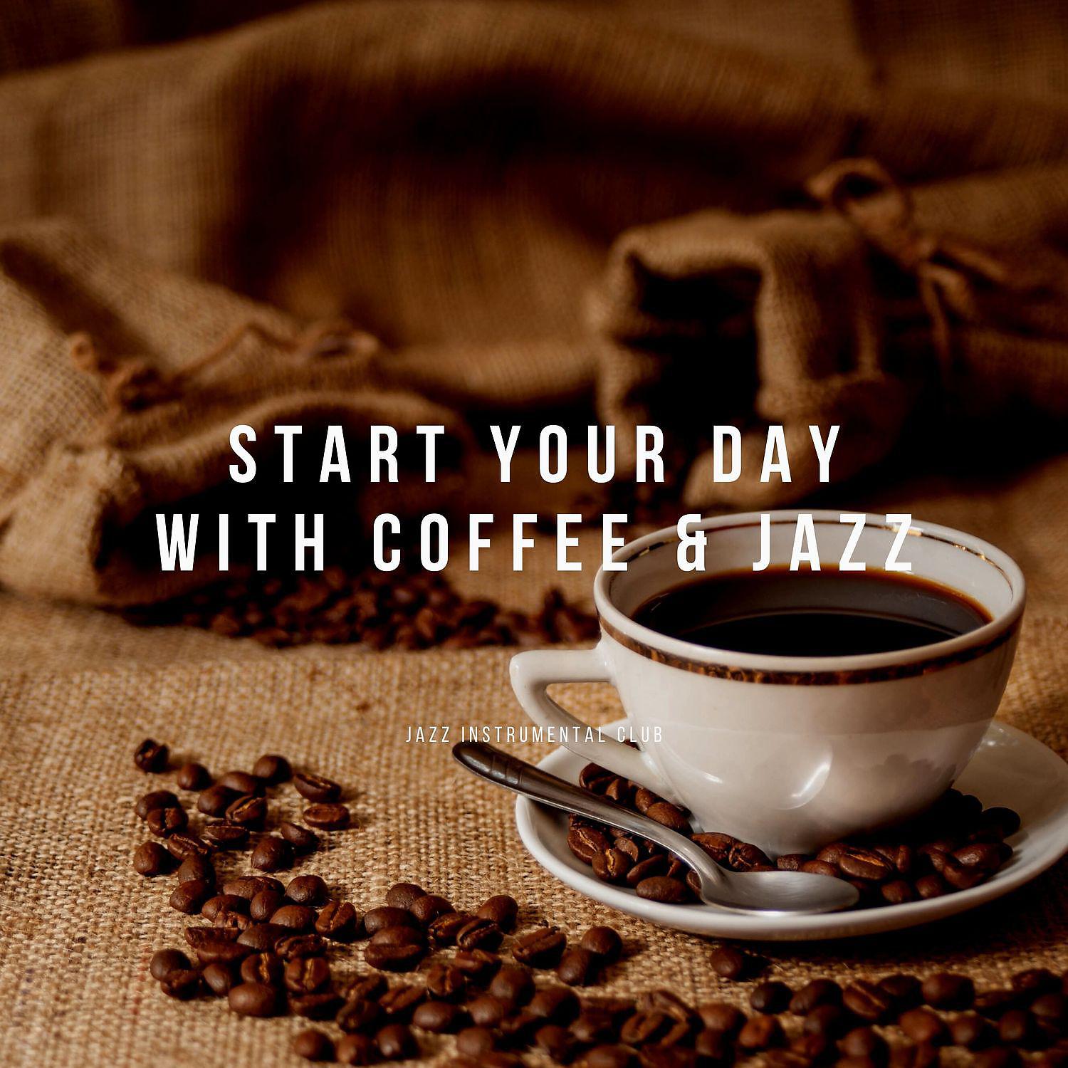 Постер альбома Start Your Day with Coffee & Jazz