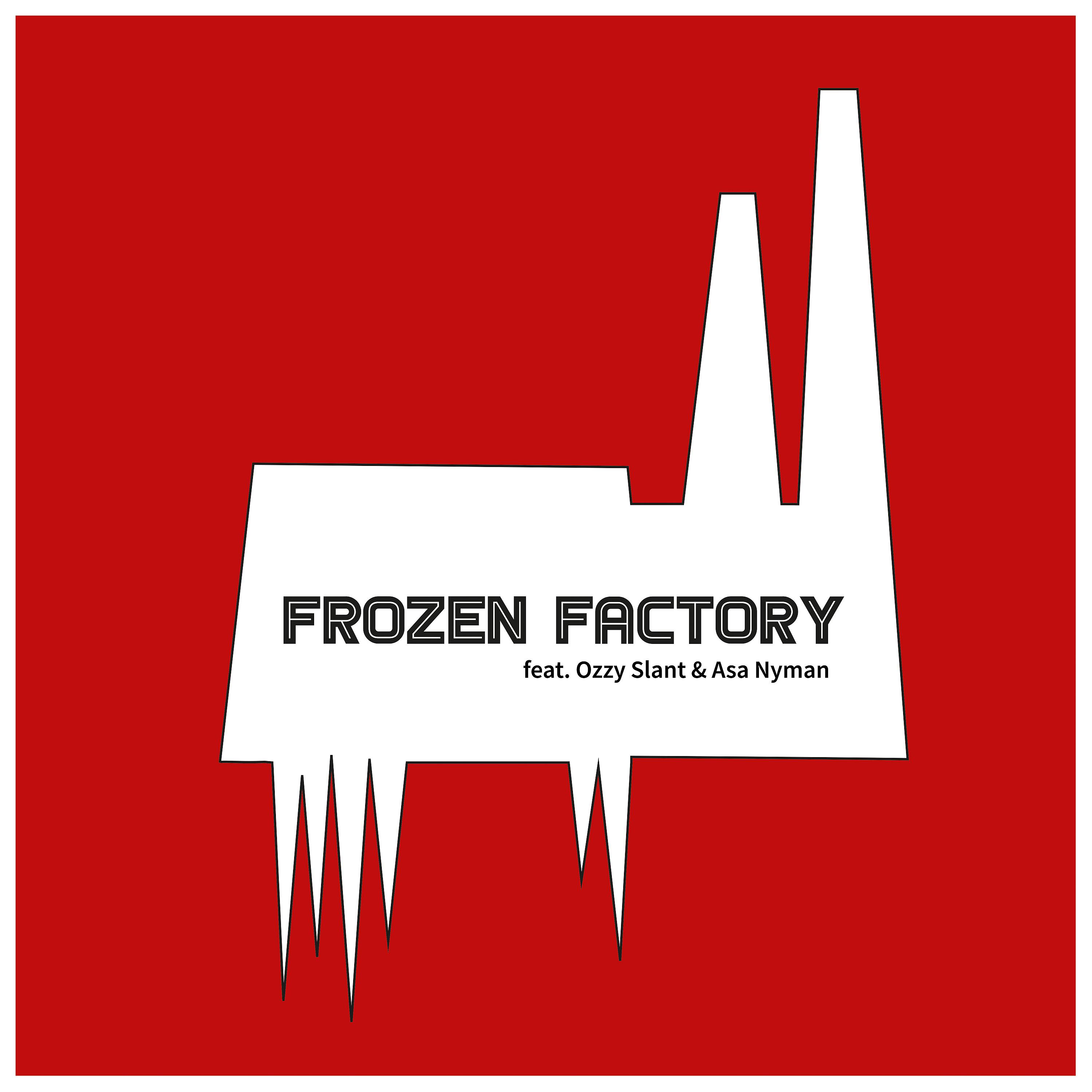 Постер альбома Frozen Factory (feat. Ozzy Slant & ASA Nyman)