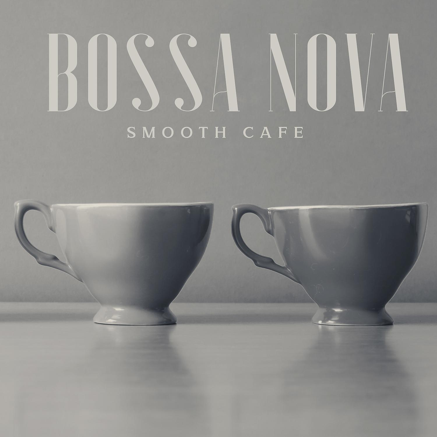 Постер альбома Bossa Nova Smooth Cafe - Relaxing Smooth Jazz Instrumental Music