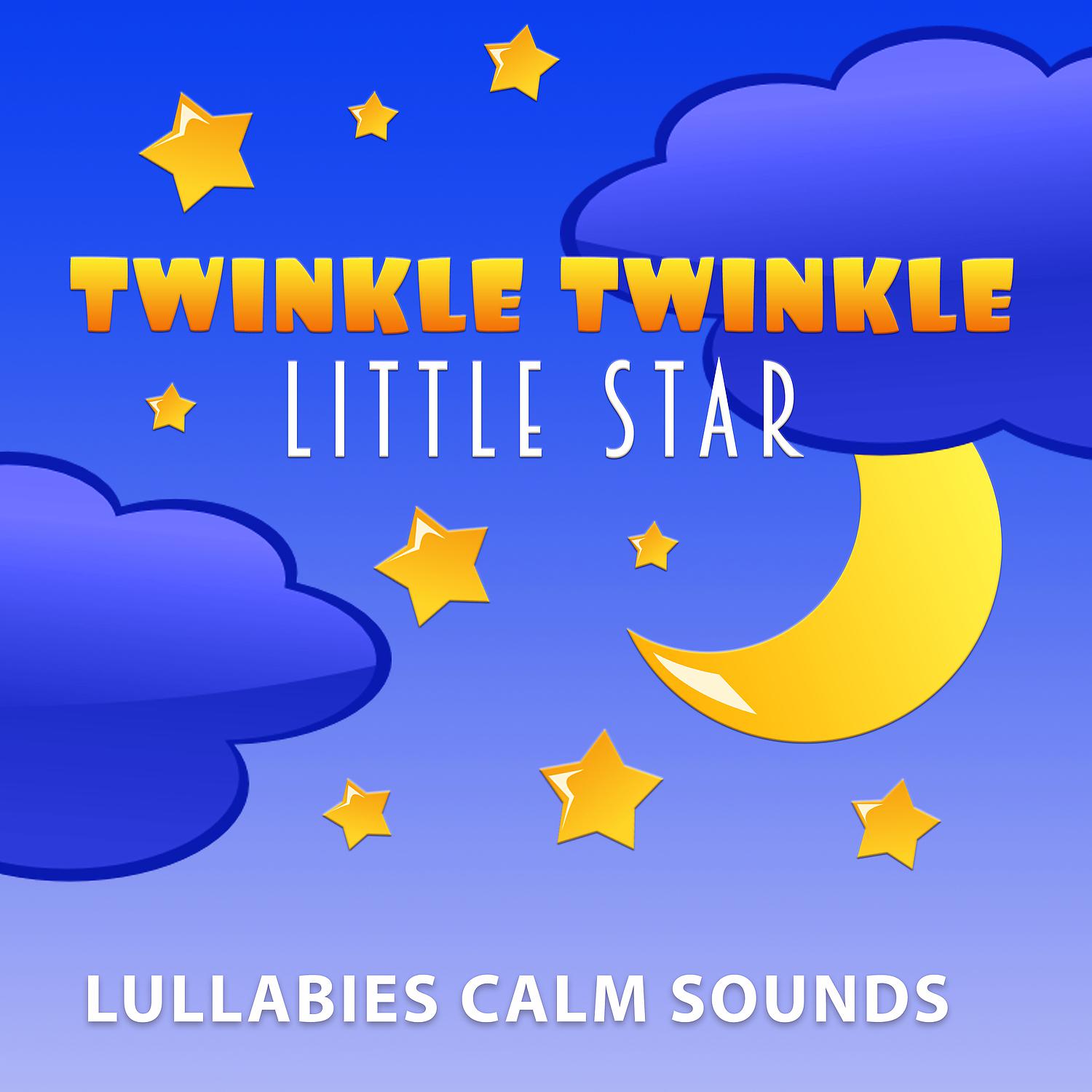 Постер альбома Twinkle Twinkle Little Star: Lullabies Calm Sounds for Babies, Nature Sounds, Bells, Deep Sleep All Night