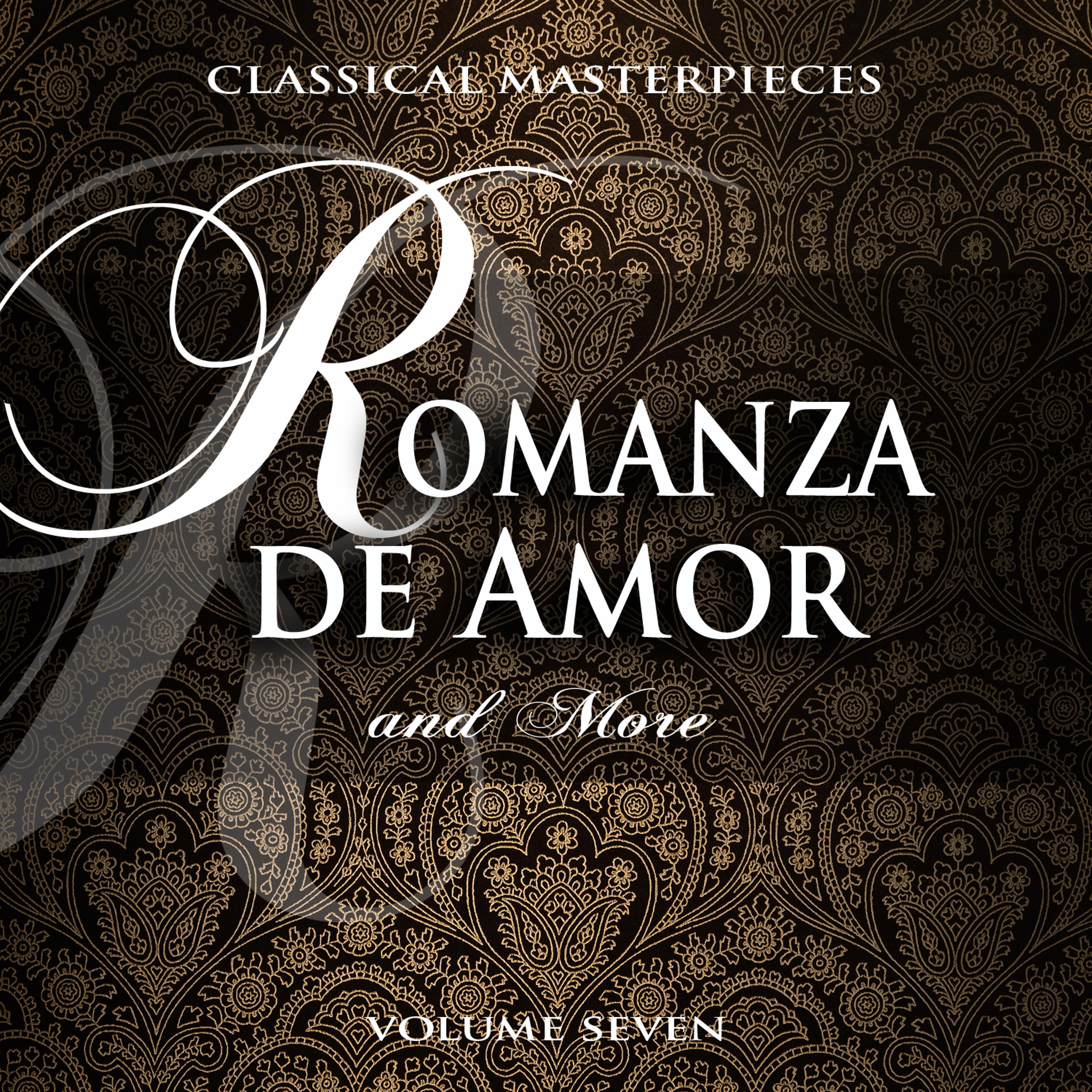 Постер альбома Classical Masterpieces: Romanza De Amor & More, Vol. 7