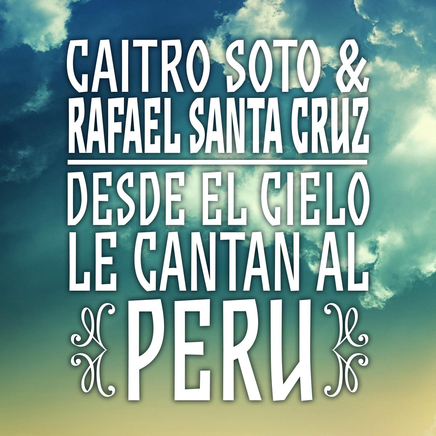 Постер альбома Caitro Soto & Rafael Santa Cruz: Desde El Cielo Le Cantan Al Perú
