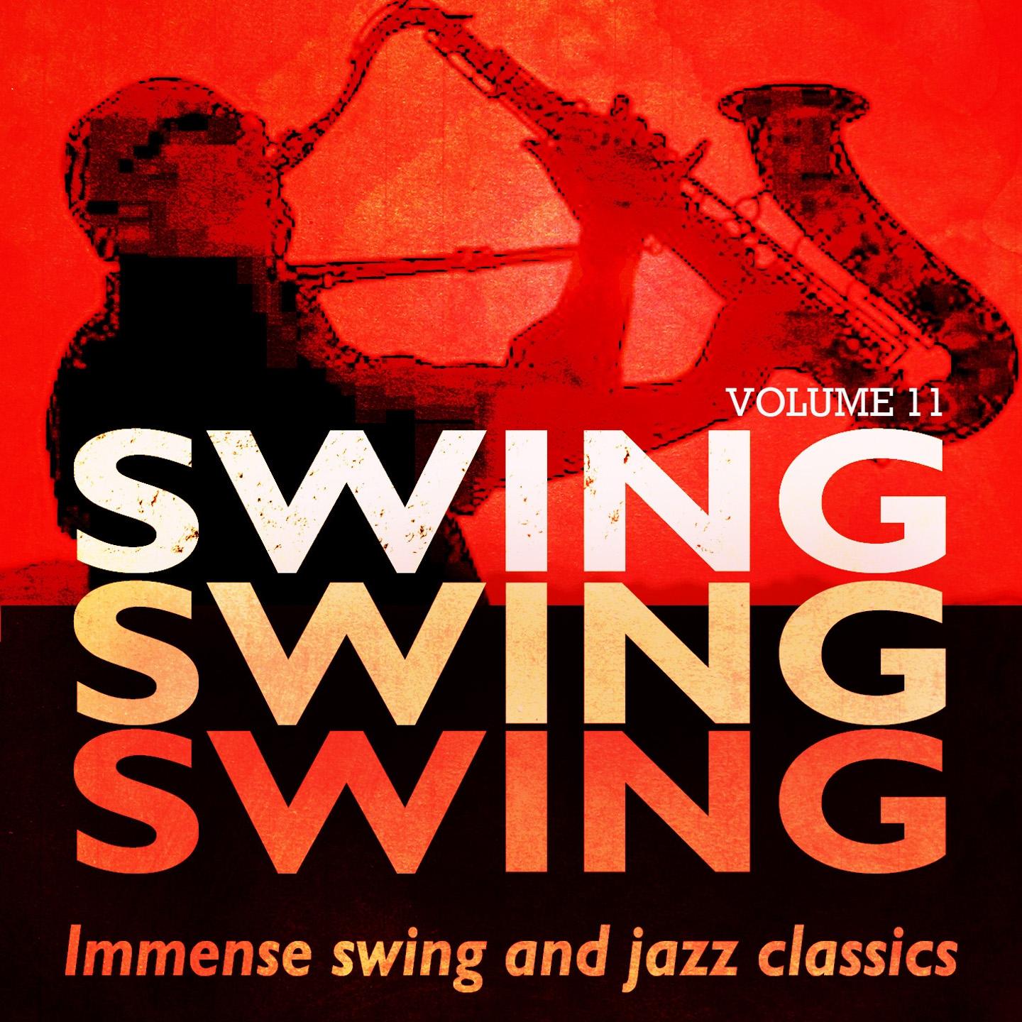 Постер альбома Swing, Swing, Swing - Immense Swing and Jazz Classics, Vol. 11