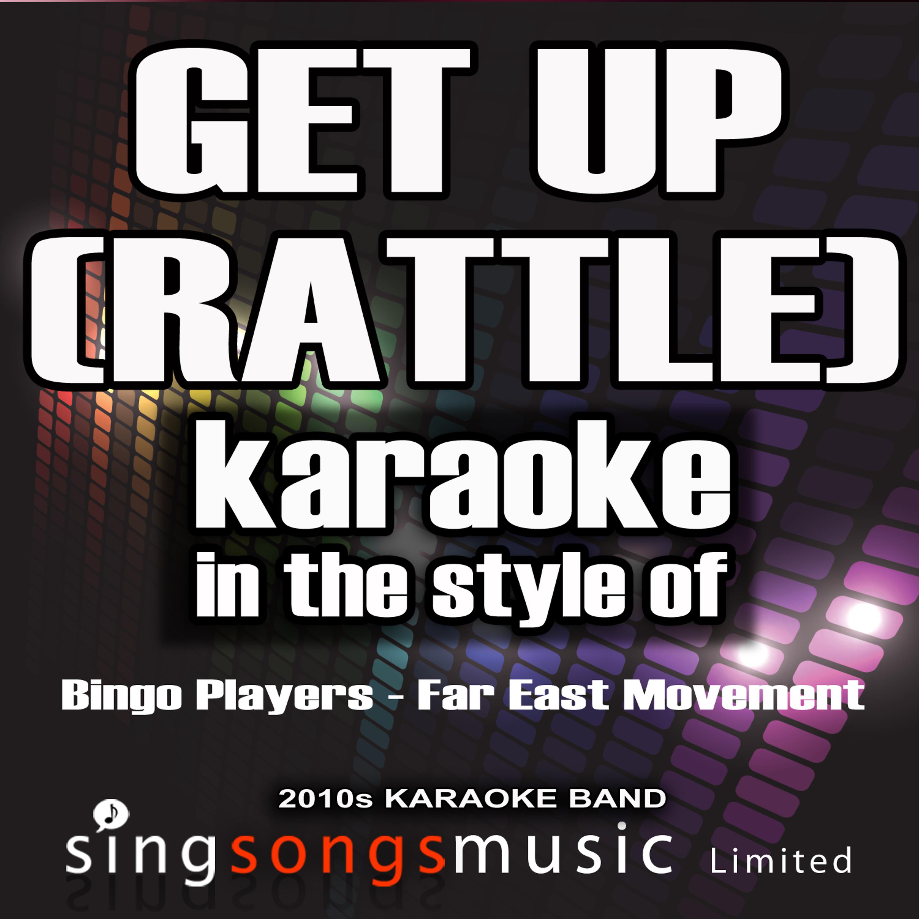 Постер альбома Get Up (Rattle) [In the Style of Bingo Players and Far East Movement] [Karaoke Version] - Single
