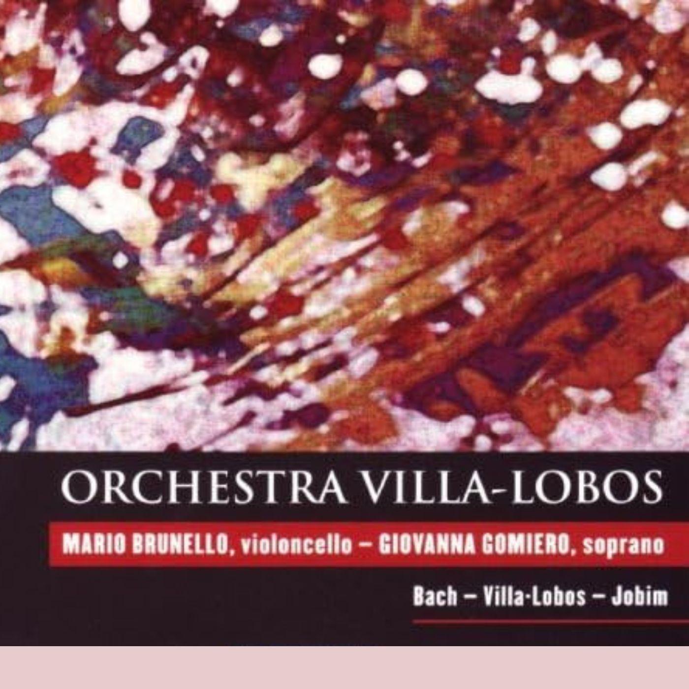 Постер альбома Orchestra Villa-Lobos • Mario Brunello, Cello • Giovanna Gomiero, Soprano: Bach • Villa-Lobos • Jobim