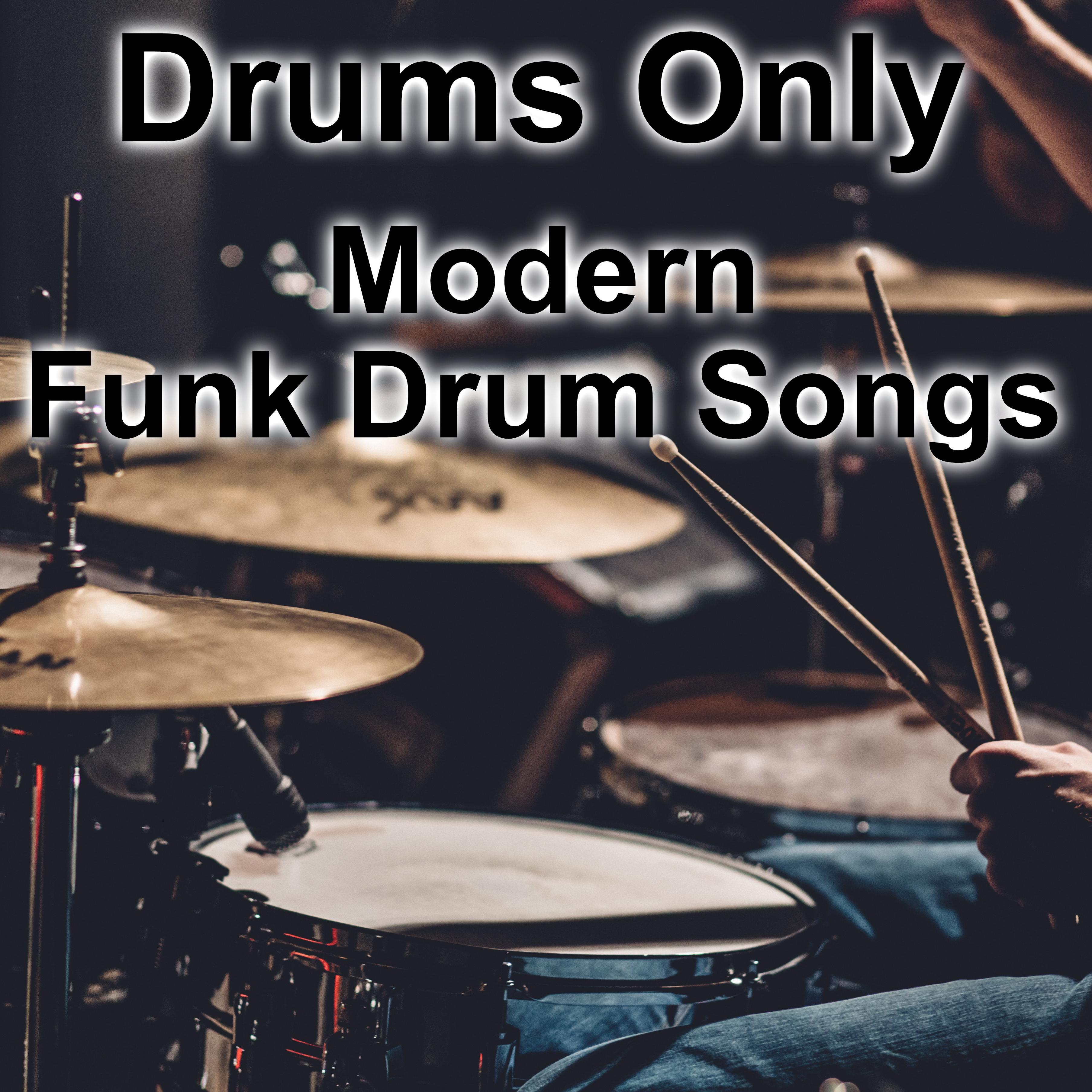 Постер альбома Drums Only - Modern Funk Drum Songs