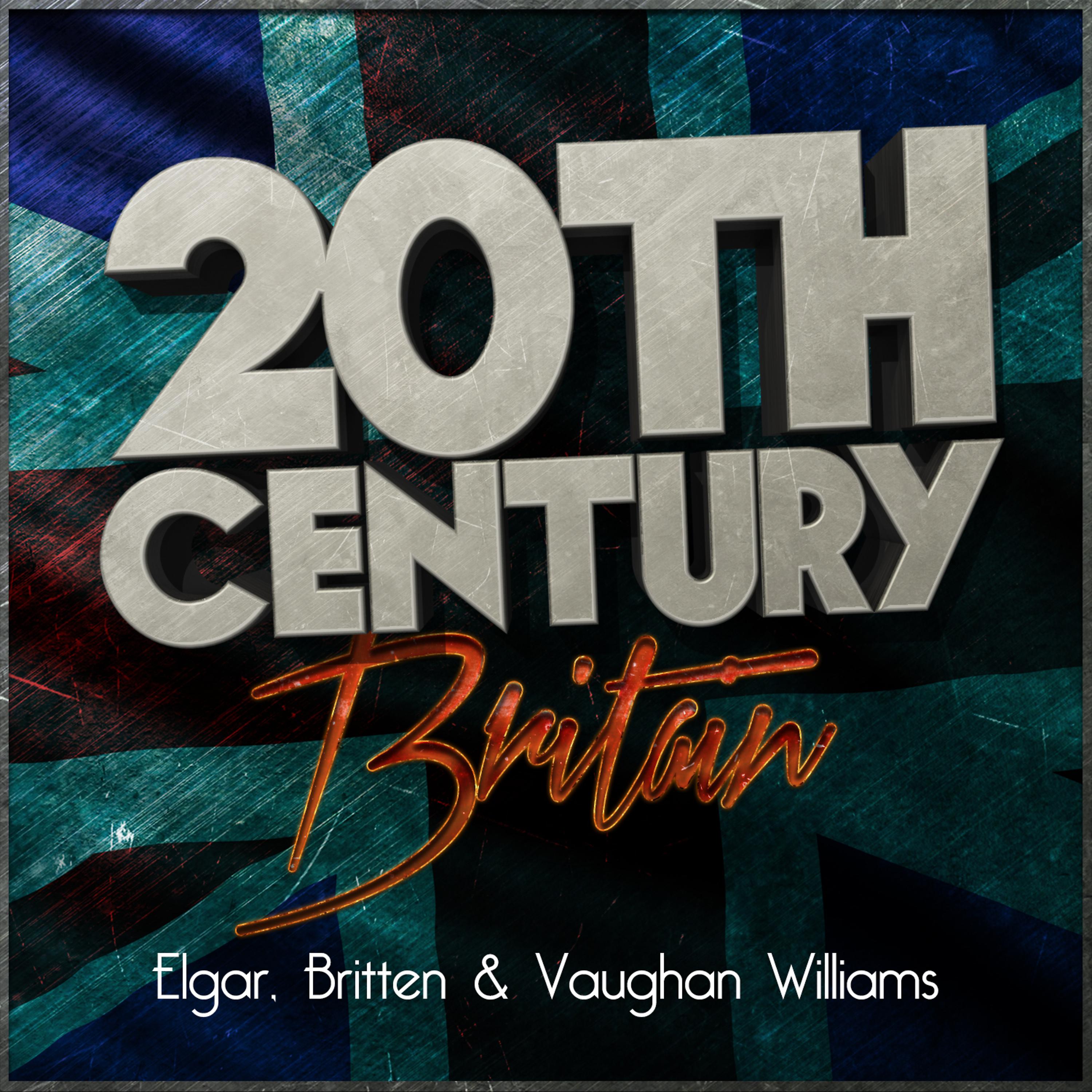 Постер альбома 20th Century Britain: Elgar, Britten & Vaughan Williams