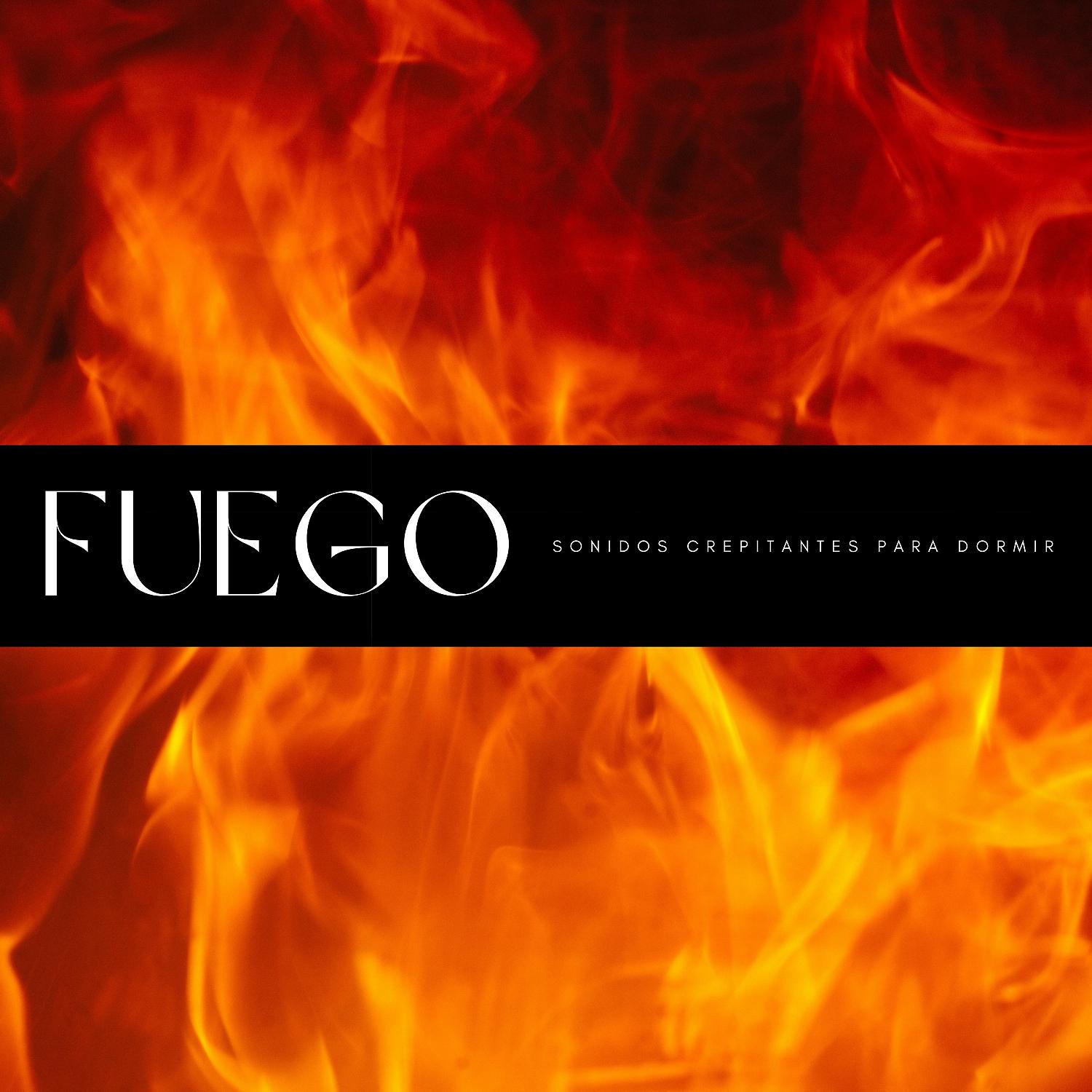 Постер альбома Fuego: Sonidos Crepitantes Para Dormir