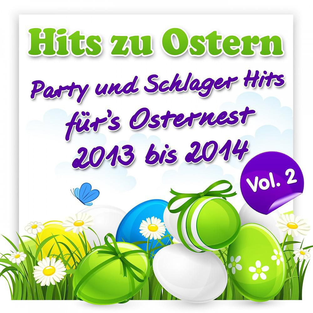 Постер альбома Hits zu Ostern – Party und Schlager Hits für’s Osternest 2013 bis 2014, Vol.2