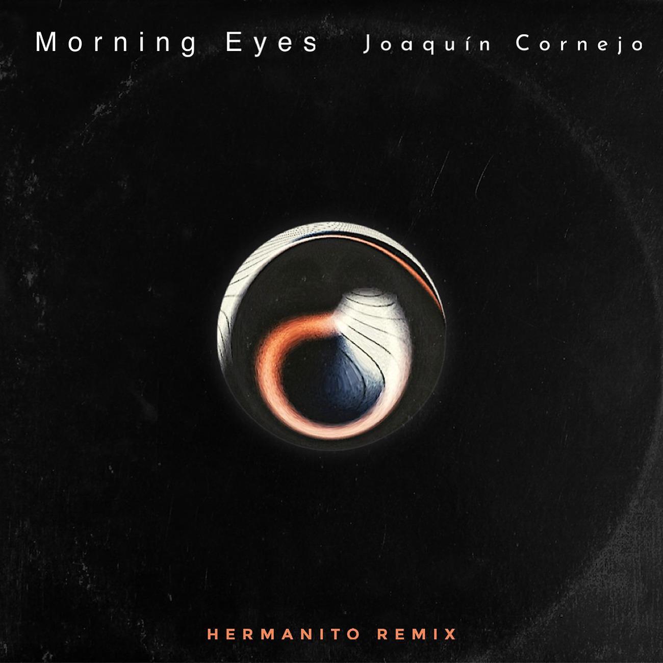 Постер альбома Morning Eyes (Hermanito Remix)