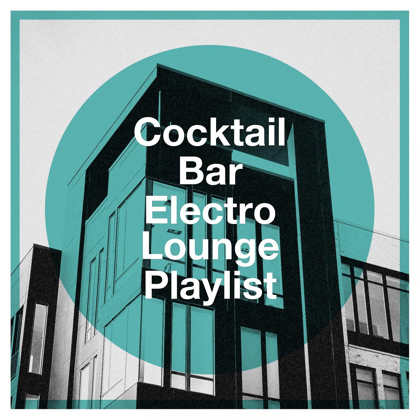 Постер альбома Cocktail Bar Electro Lounge Playlist