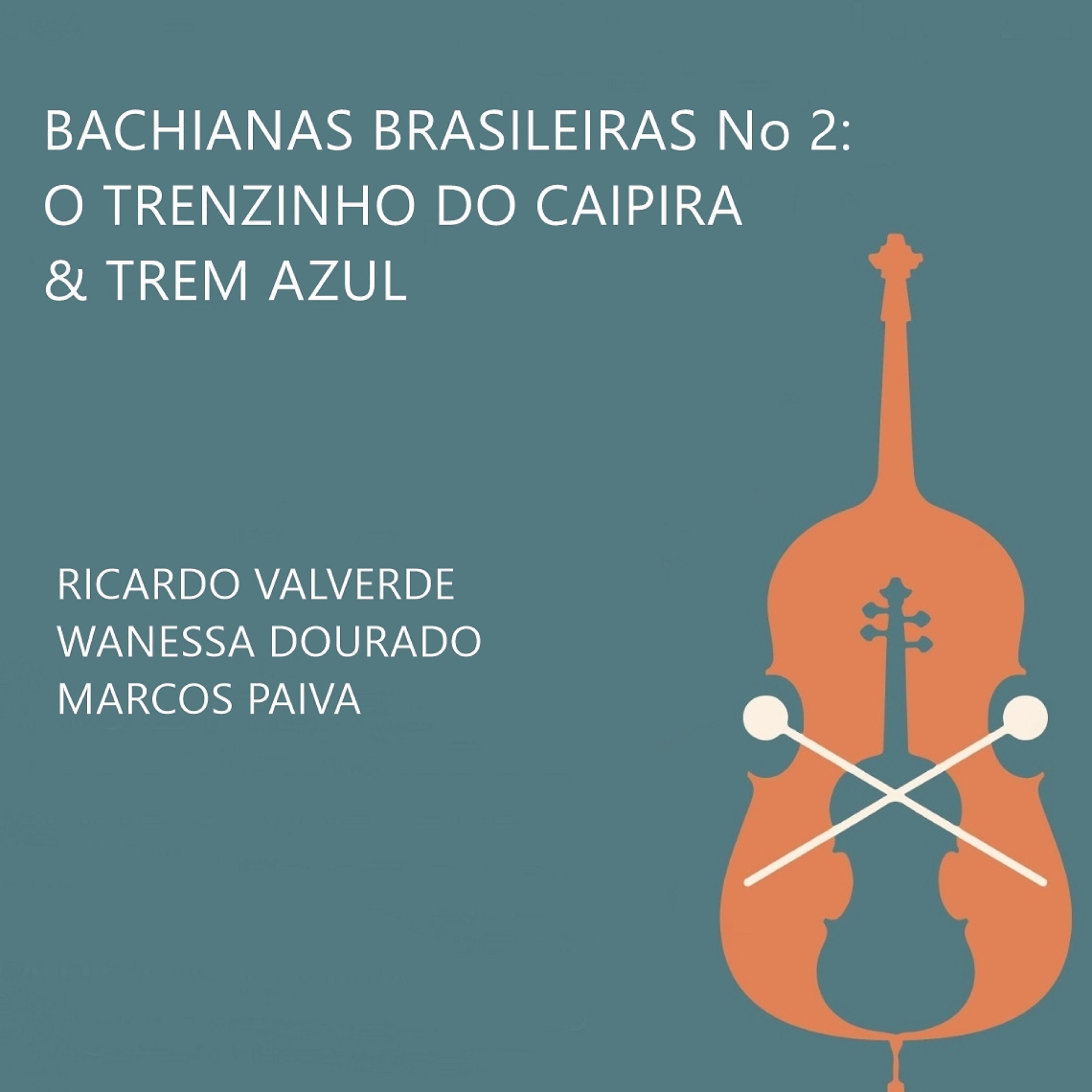 Постер альбома Bachianas Brasileiras No. 2: O Trenzinho do Caipira / Trem Azul
