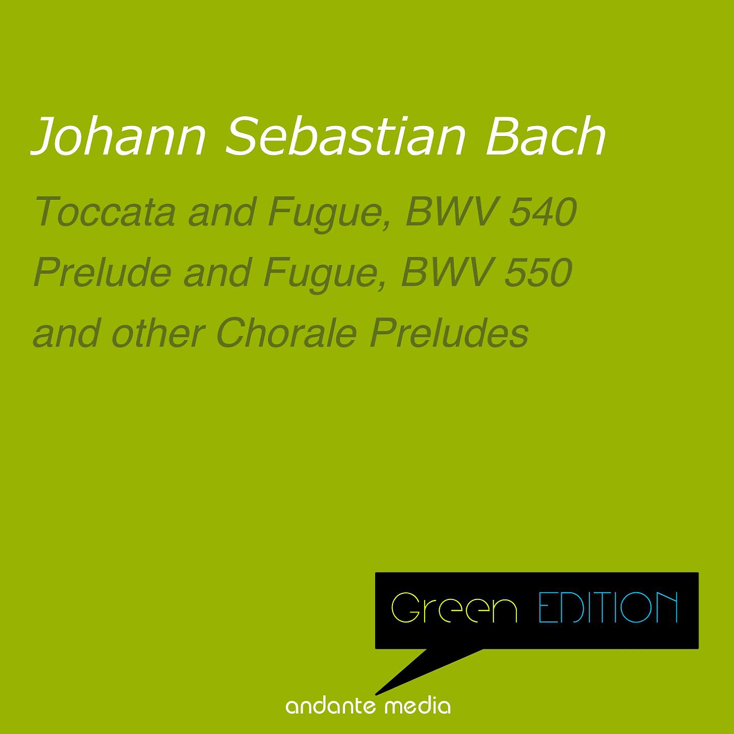 Постер альбома Green Edition - Bach: Toccata and Fugue, BWV 540 and other Chorale Preludes