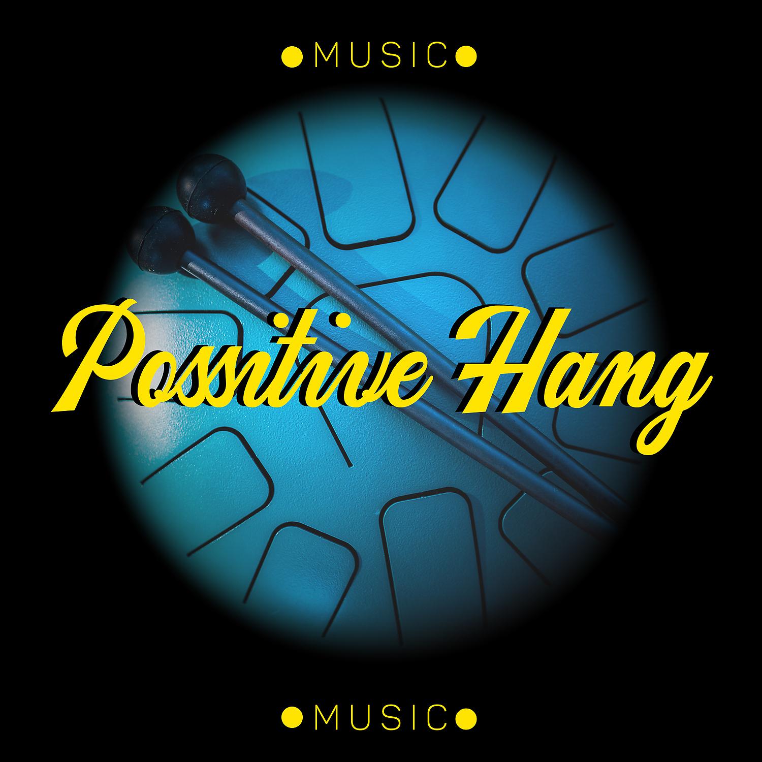 Постер альбома Possitive Hang Music: Stress-Relieving Sounds for Healthy Living & Meditation