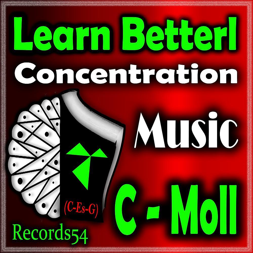 Постер альбома Learn Betterl Concentration Music: C - Moll (C - Es - G) [Learning with Music & Aprende Con Musica]
