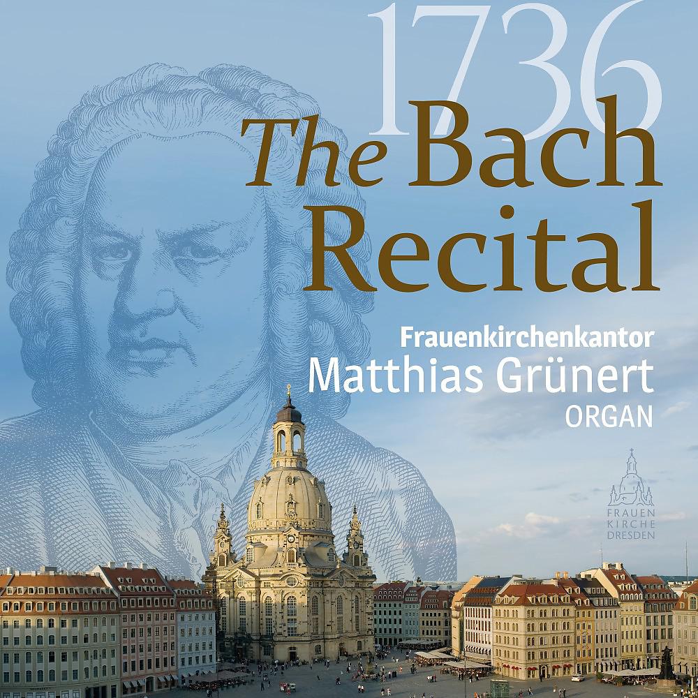 Постер альбома The Bach Recital 1736 (Frauenkirchenkantor Matthias Grünert)