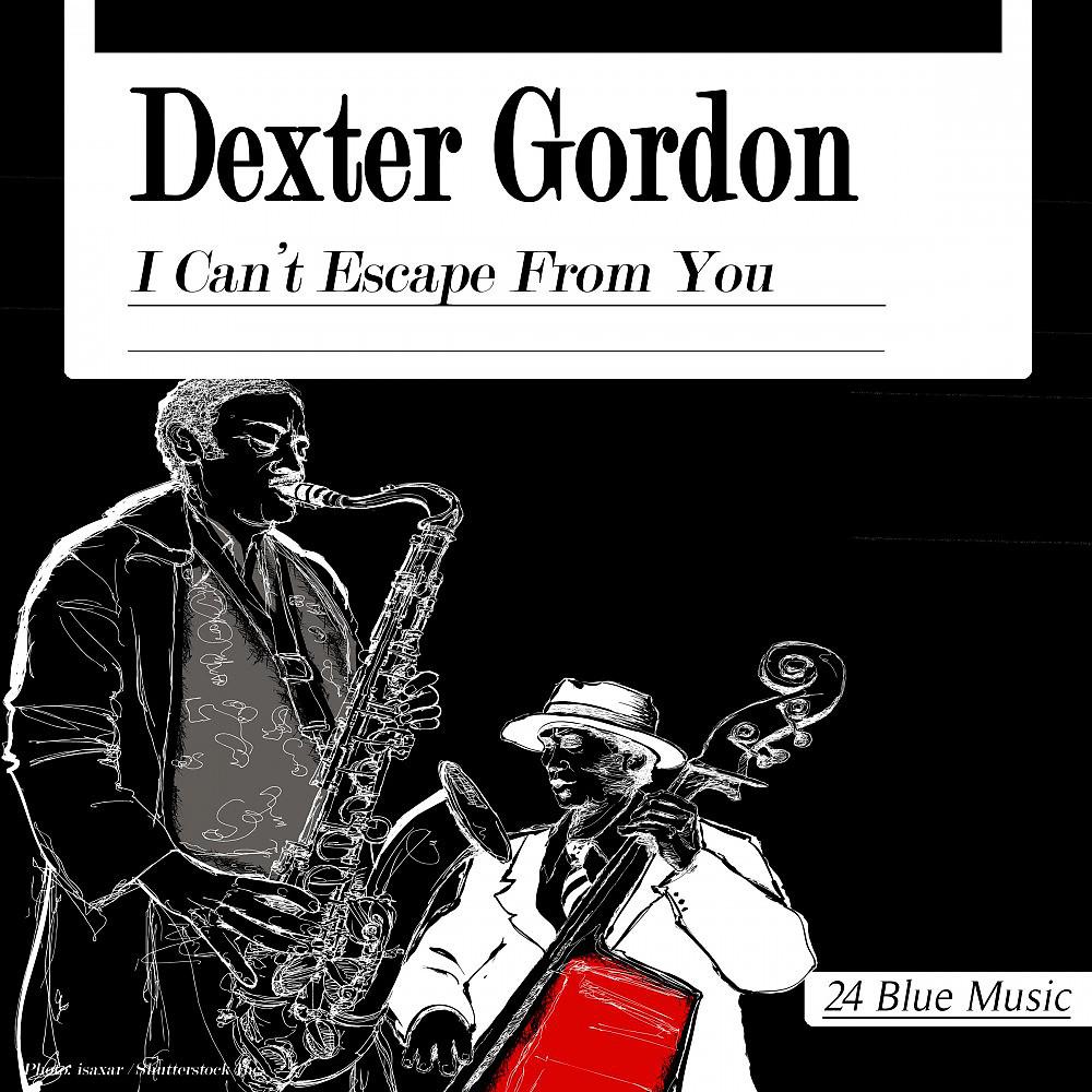 Постер альбома Dexter Gordon: I Can't Escape from You