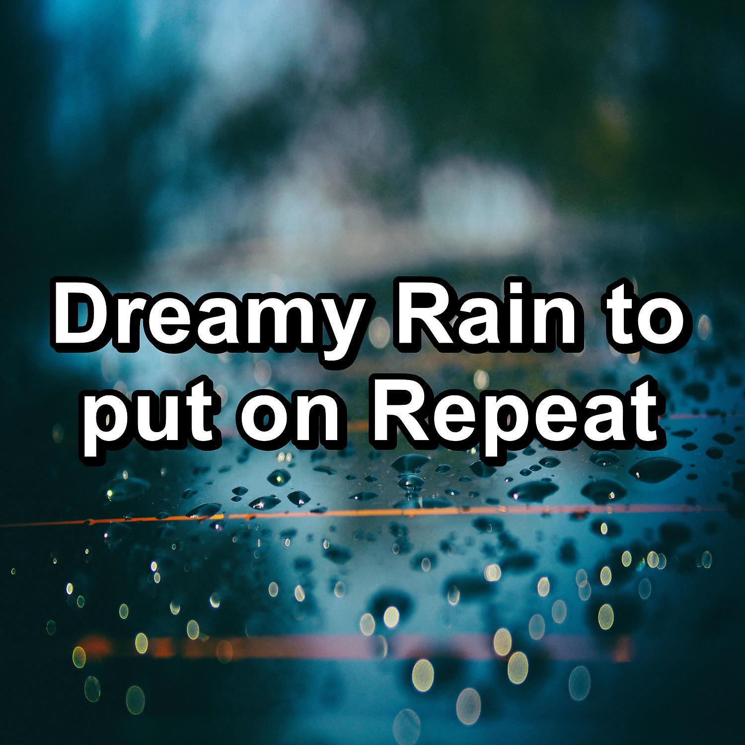 Постер альбома Dreamy Rain to put on Repeat
