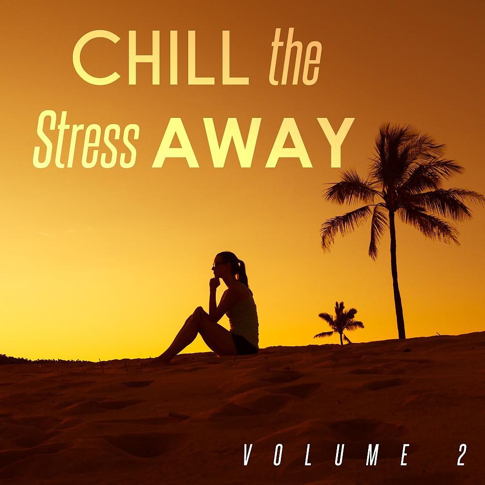 Постер альбома Chill the Stress Away, Vol. 2