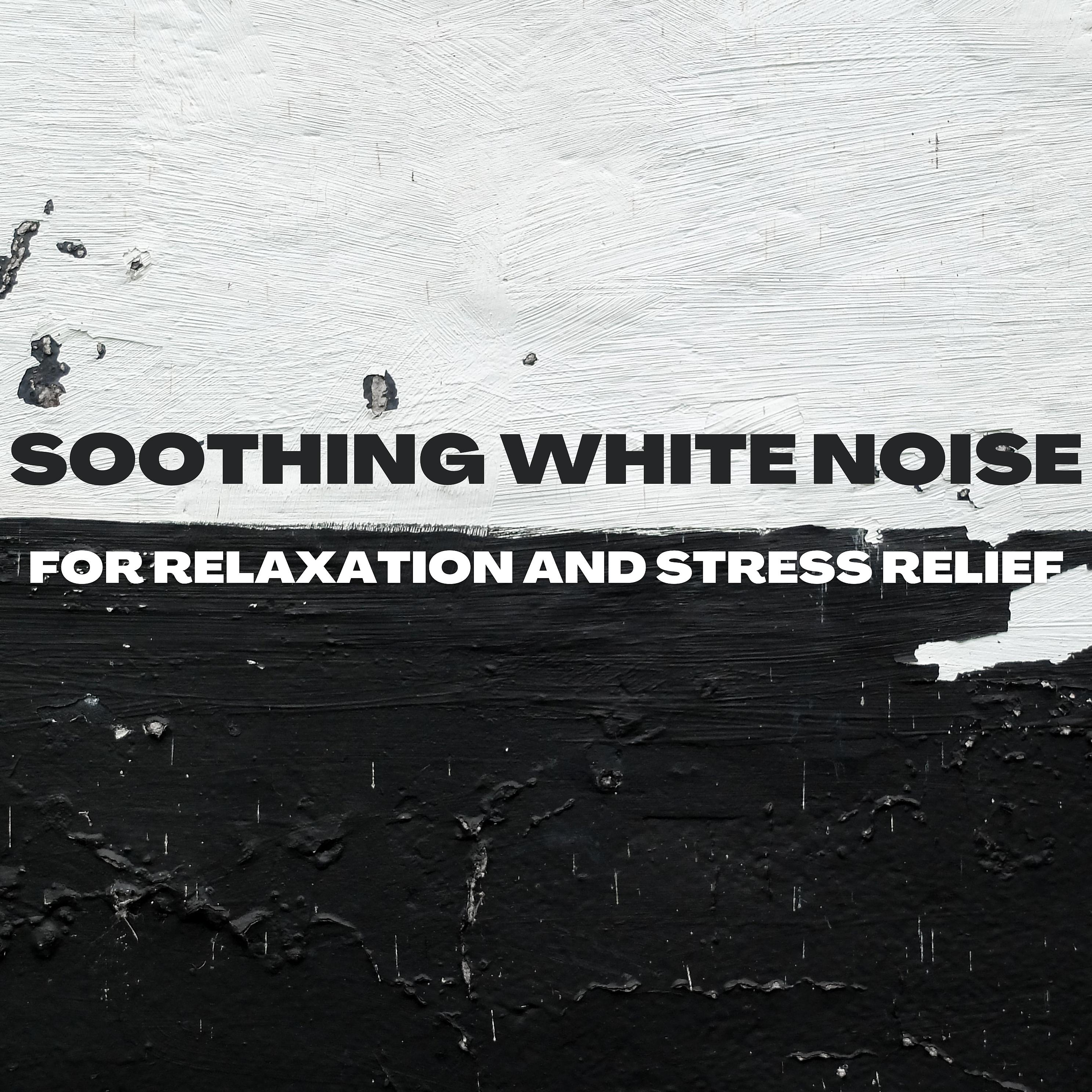 Постер альбома Soothing White Noise for Relaxation and Stress Relief