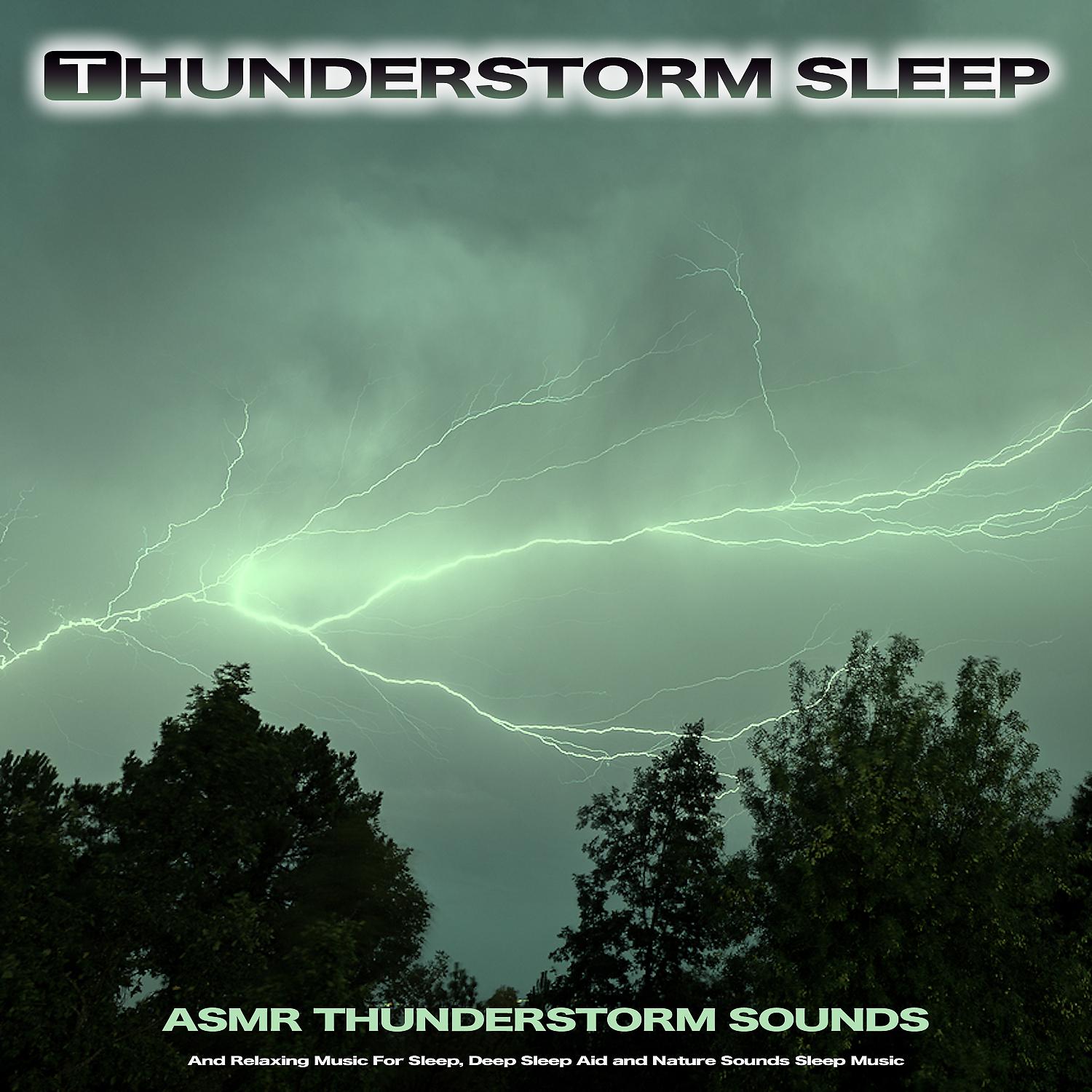 Постер альбома Thunderstorm Sleep: Asmr Thunderstorm Sounds and Relaxing Music For Sleep, Deep Sleep Aid and Nature Sounds Sleep Music