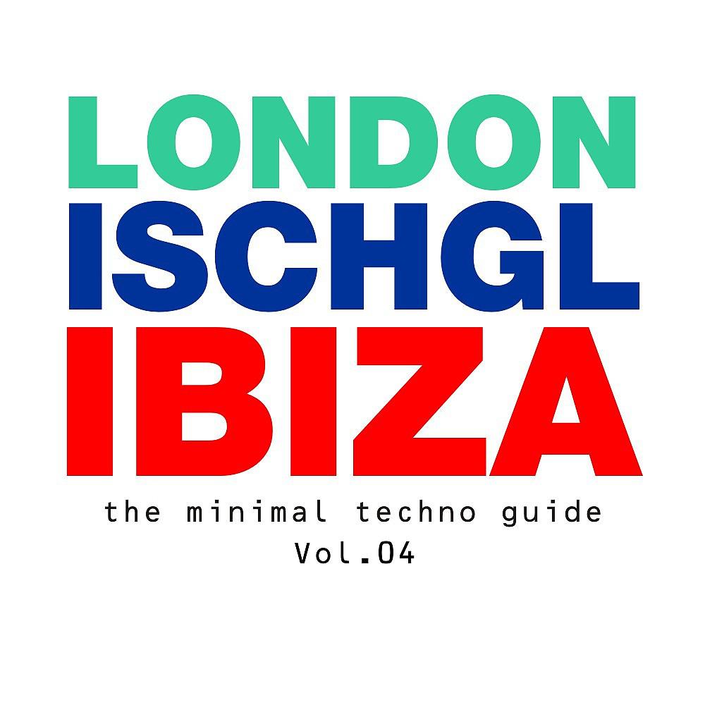 Постер альбома London - Ischgl - Ibiza Vol.04 (The Minimal Techno Guide)