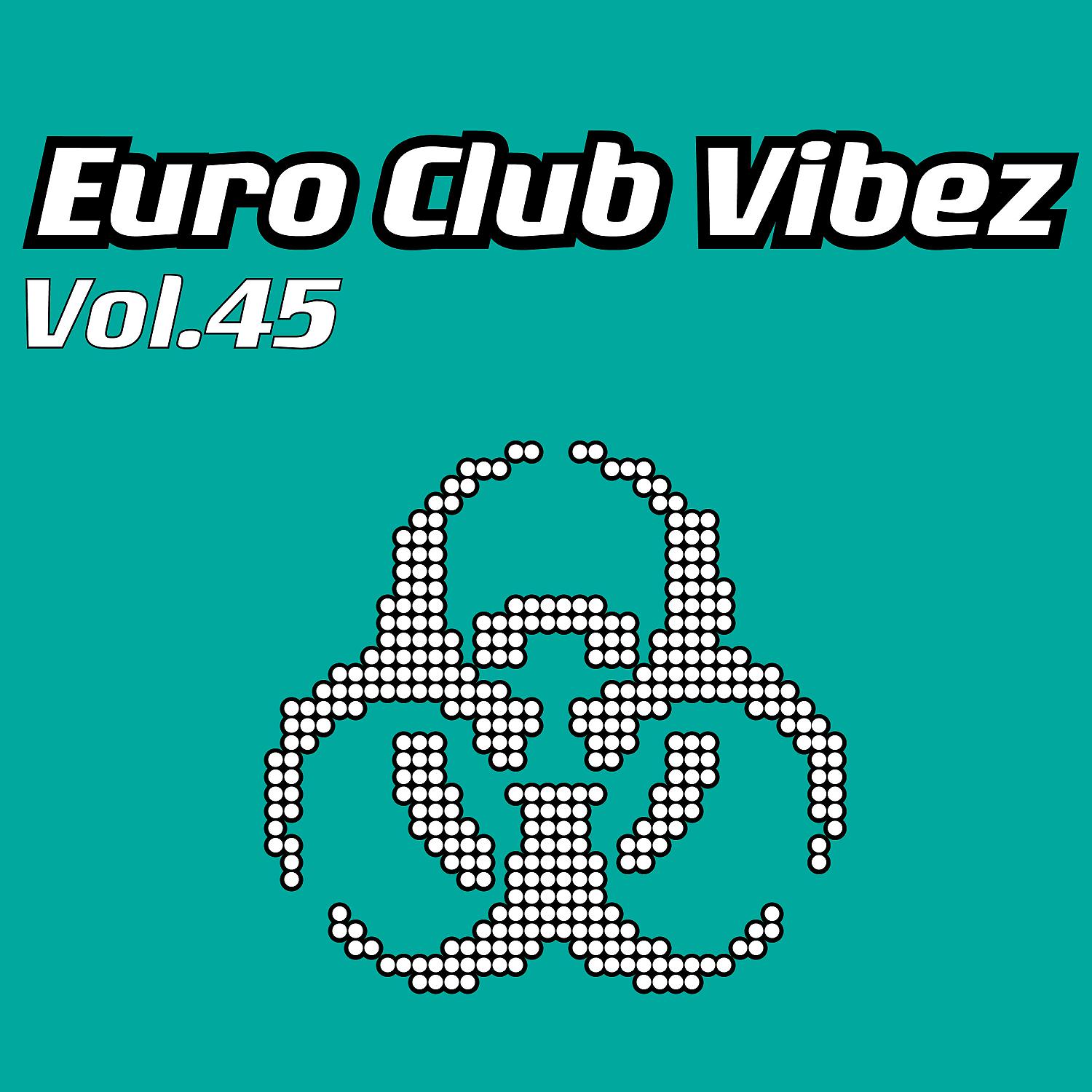 Постер альбома Euro Club Vibez, Vol. 45