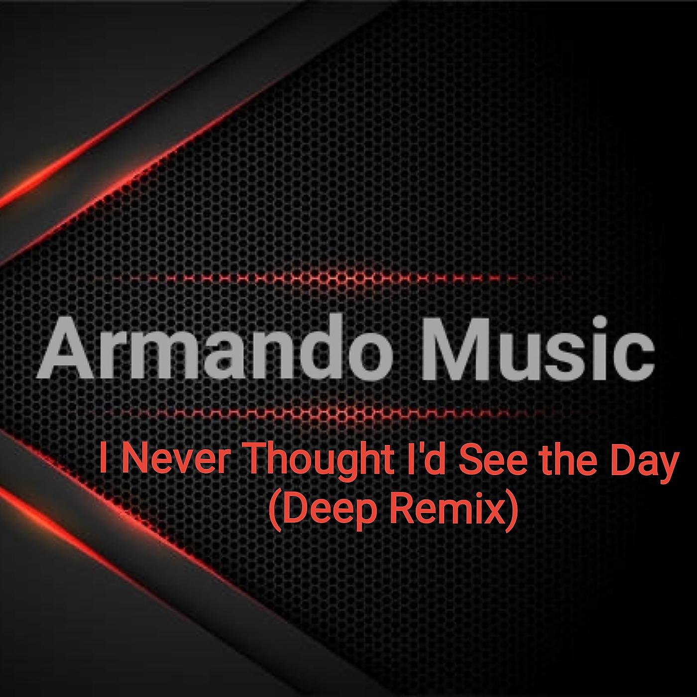Постер альбома I Never Thought I'd See the Day (Deep Remix)