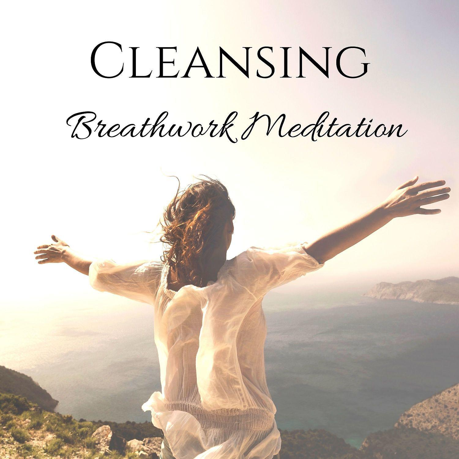 Постер альбома Cleansing Breathwork Meditation: Healing Bliss Music, Stress Relief & Calm Mind