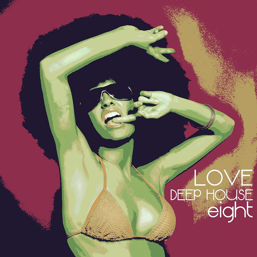 Постер альбома Love Deep House, Eight (Totally Deep House Experience)