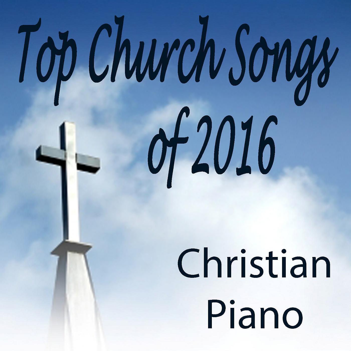 Постер альбома Top Church Songs of 2016: Christian Piano