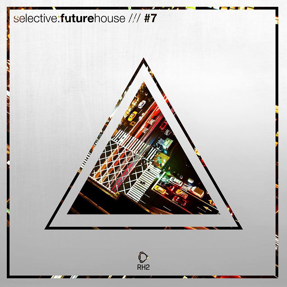 Постер альбома Selective: Future House, Vol. 7