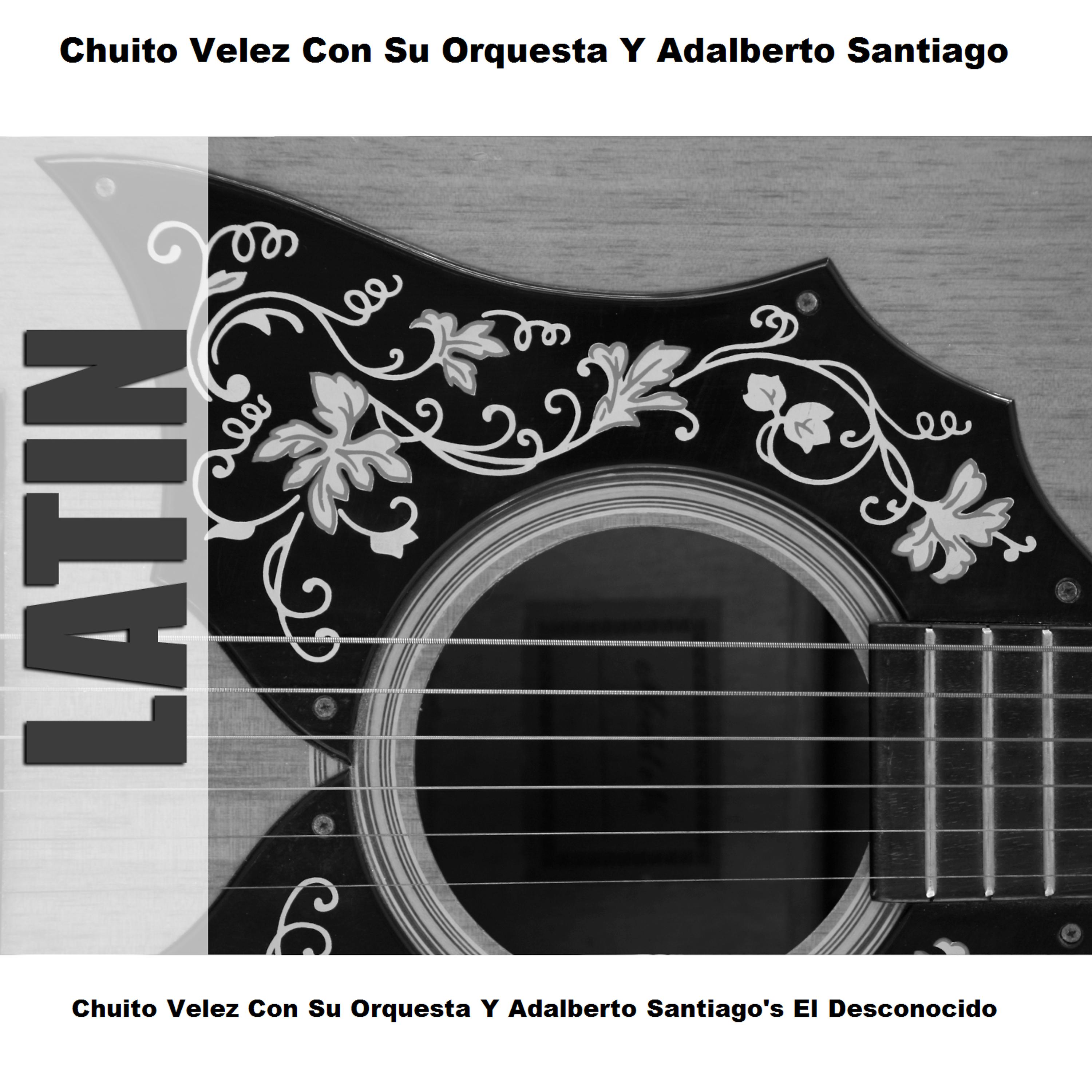 Постер альбома Chuito Velez Con Su Orquesta Y Adalberto Santiago's El Desconocido