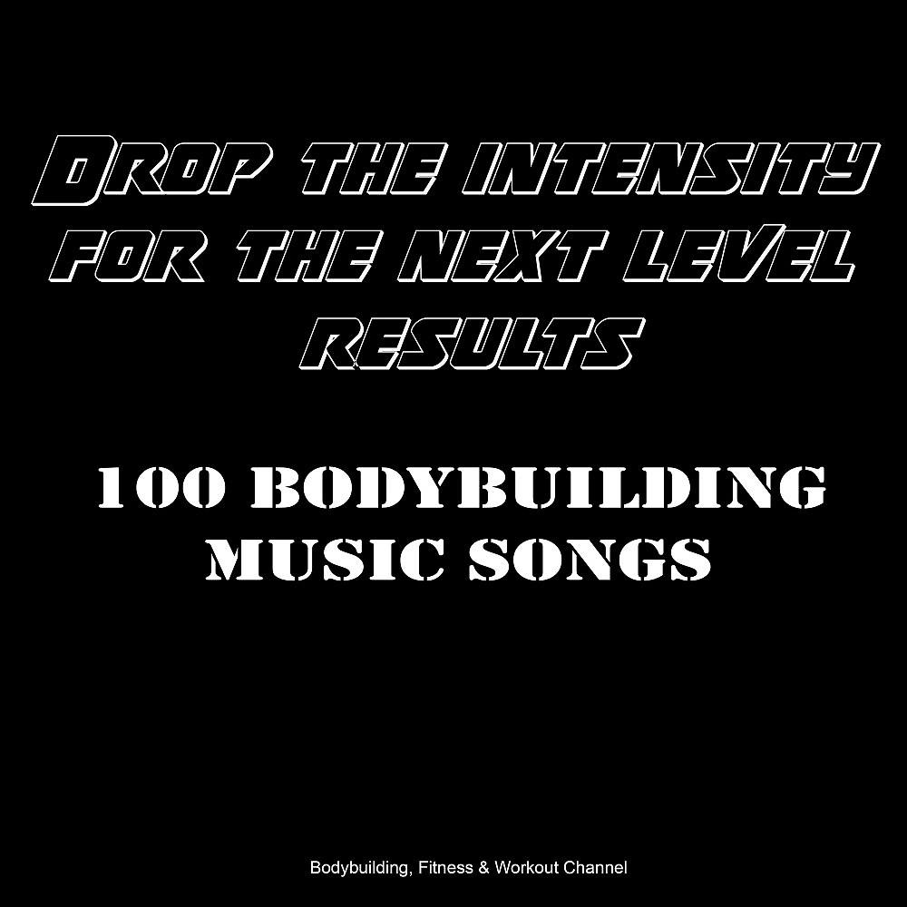 Постер альбома Drop the Intensity for the Next Level Results: 100 Bodybuilding Music Songs