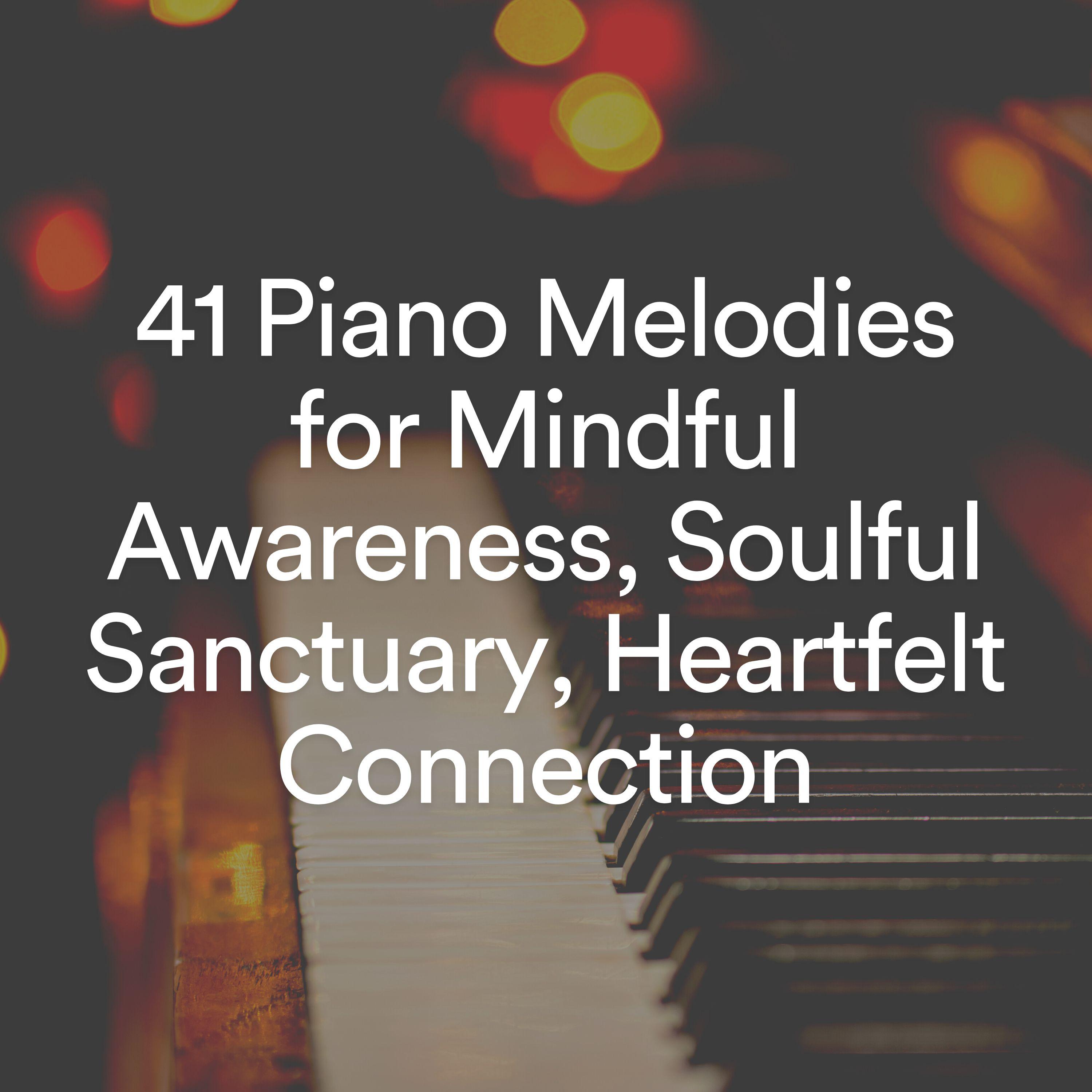 Постер альбома 41 Piano Melodies for Mindful Awareness, Soulful Sanctuary, Heartfelt Connection