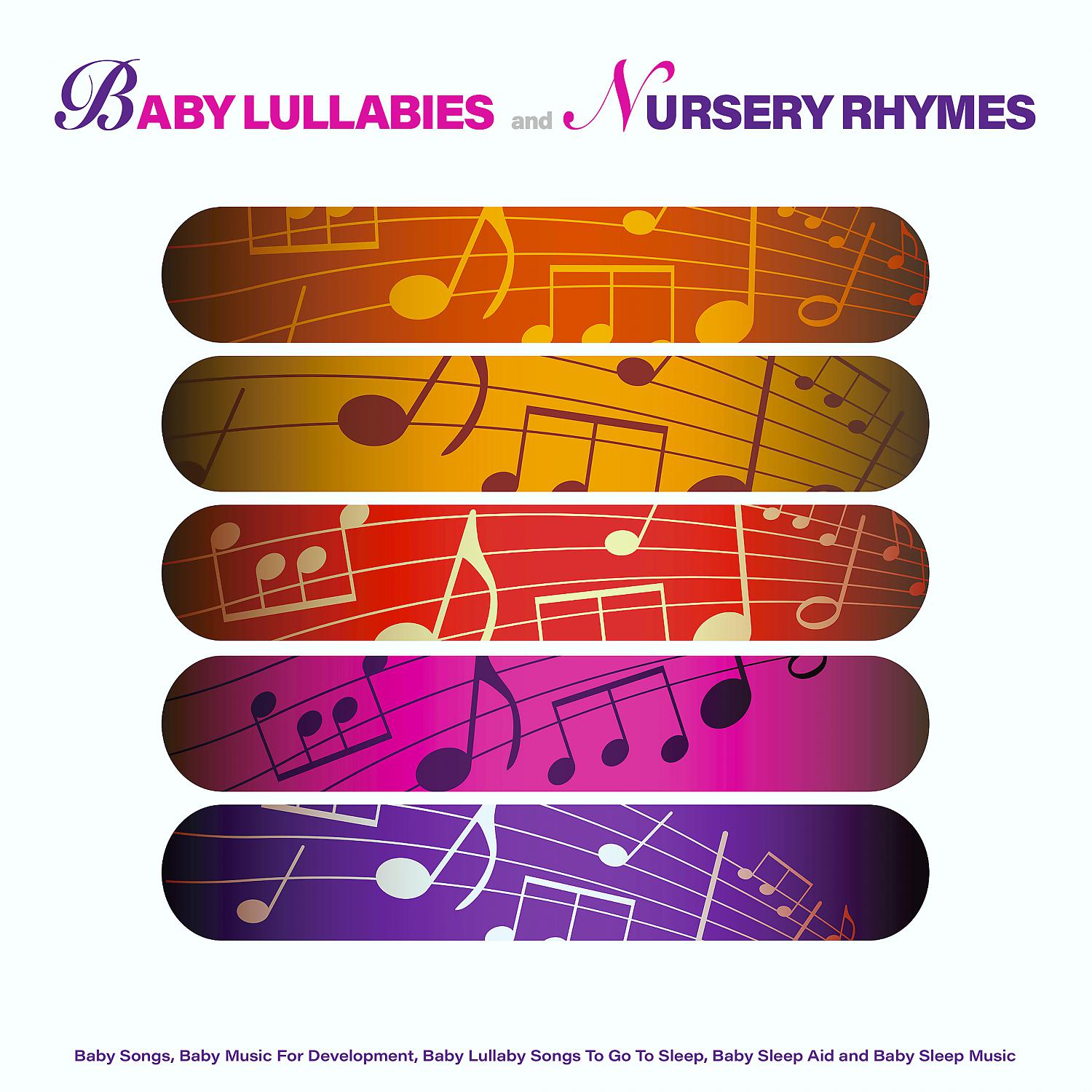 Постер альбома Baby Lullabies and Nursery Rhymes: Baby Songs, Baby Music For Development, Baby Lullaby Songs To Go To Sleep, Baby Sleep Aid and Baby Sleep Music