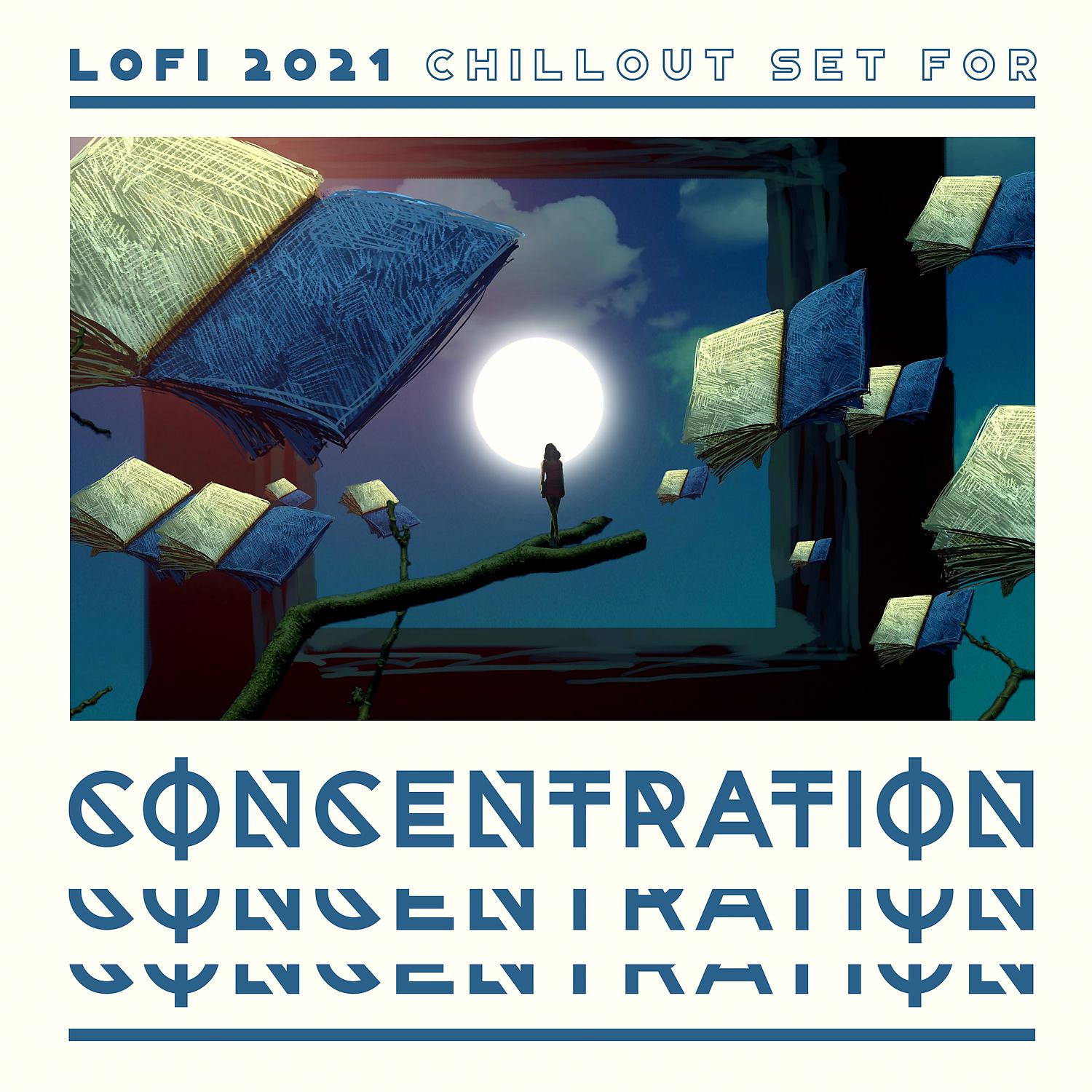Постер альбома Lofi 2021 Chillout Set for Concentration: Lofi Music for Studying, Lofi Beats Chill
