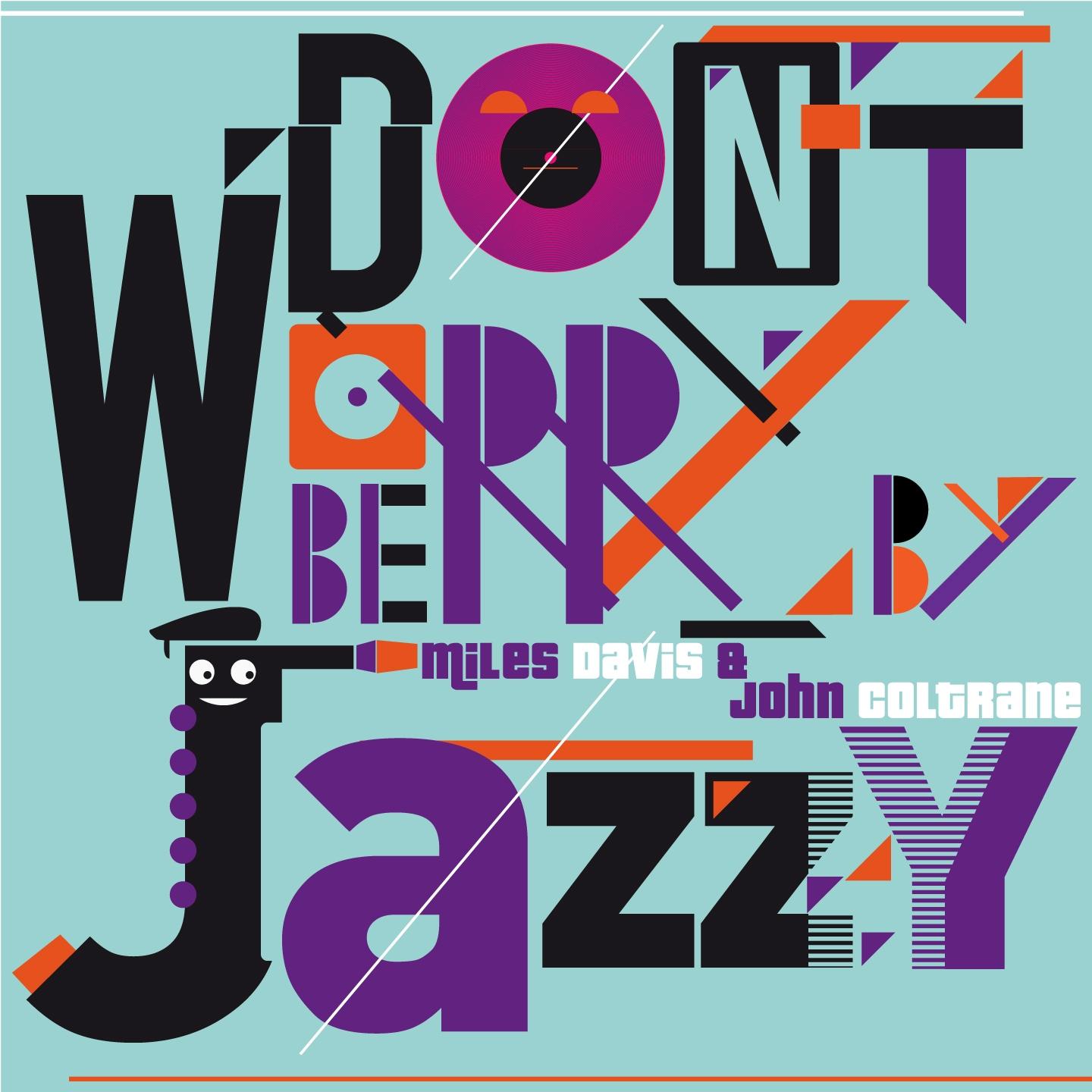 Постер альбома Don't Worry Be Jazzy By Miles Davis & John Coltrane