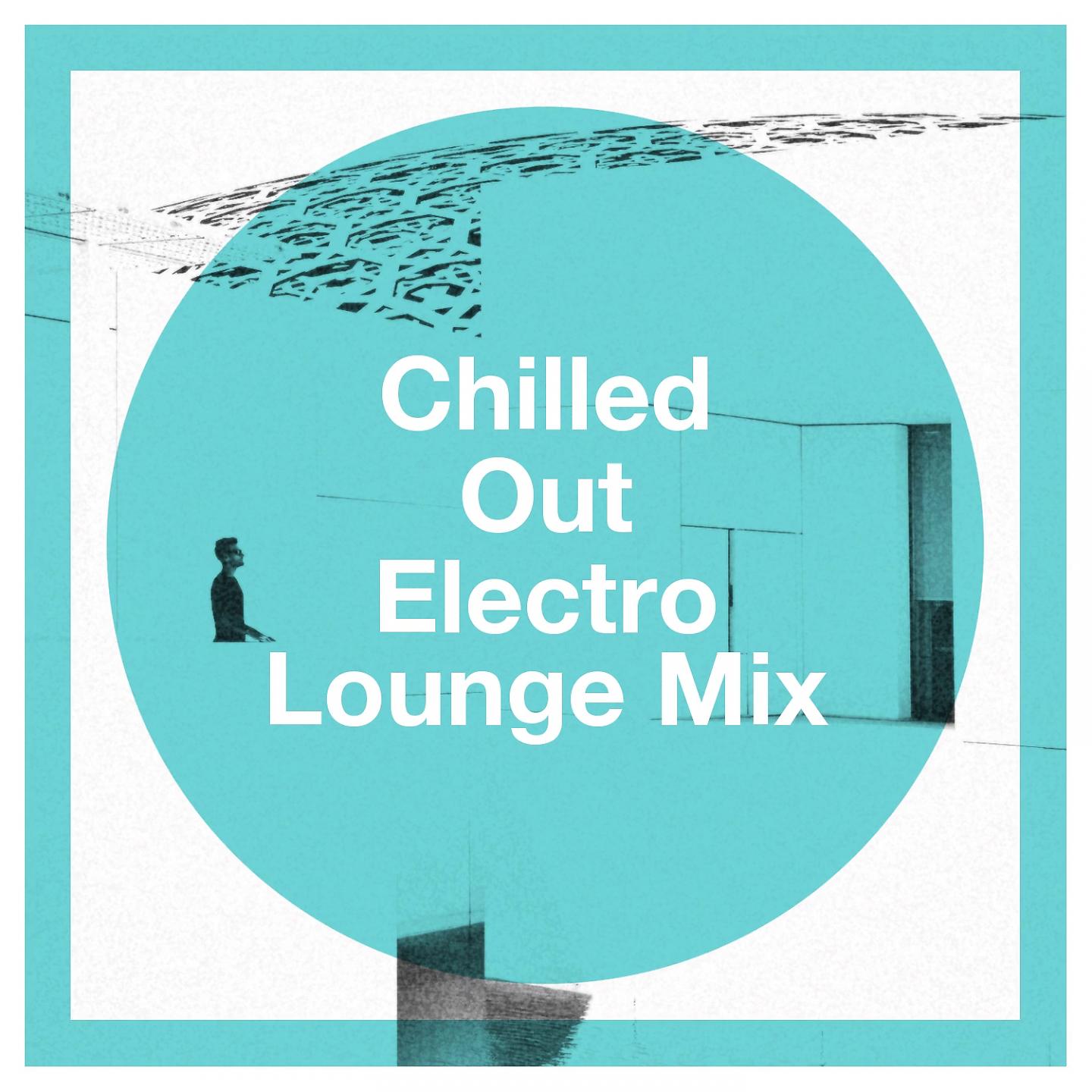 Постер альбома Chilled Out Electro Lounge Mix